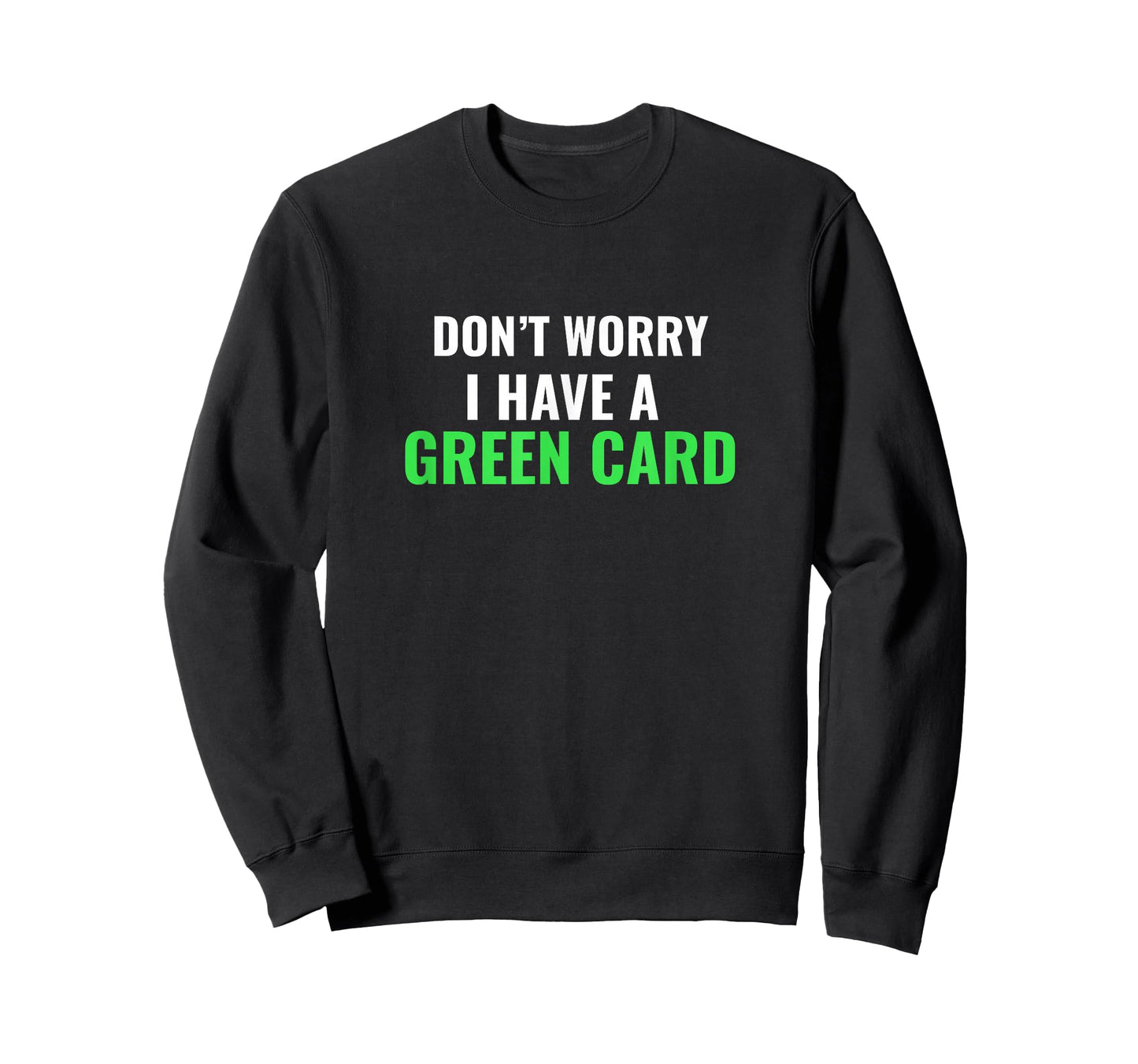 Don't Worry, I Have A Green Card T-Shirt - Immigrant shirt T-Shirt