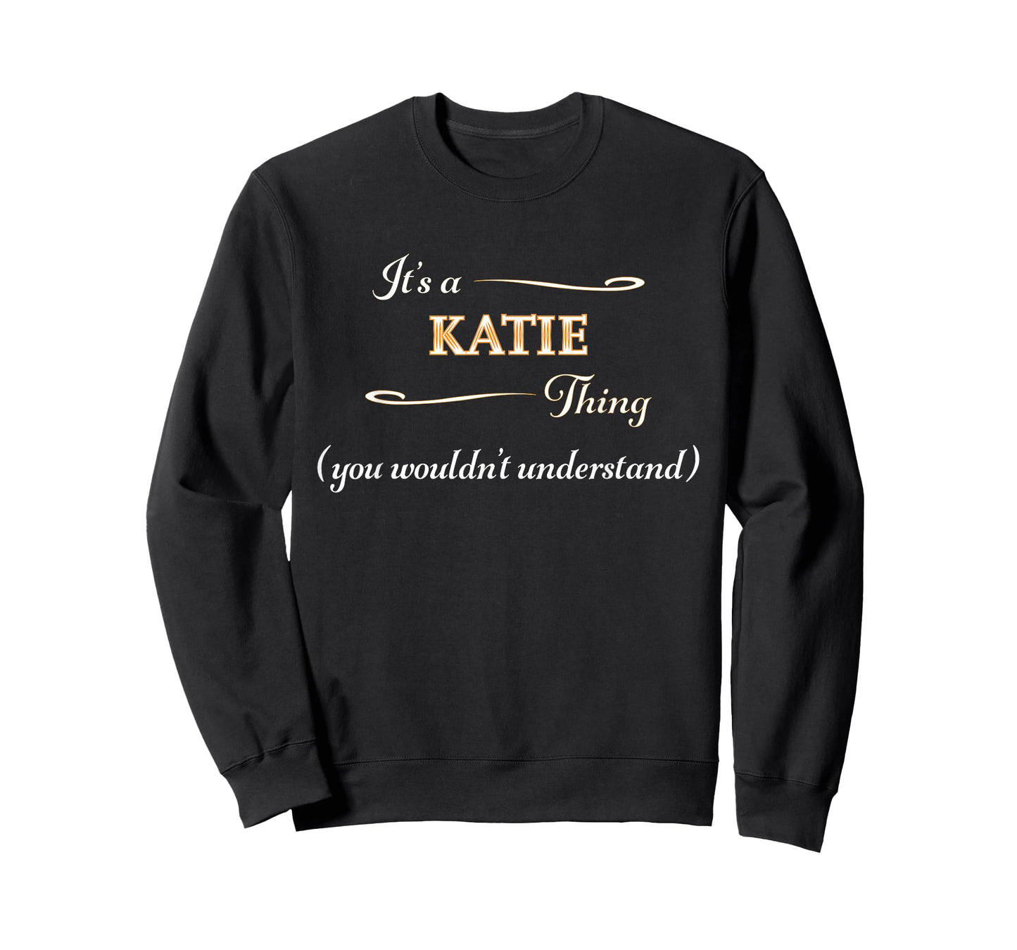 It's a KATIE Thing, You Wouldn't Understand | Name Gift - T-Shirt
