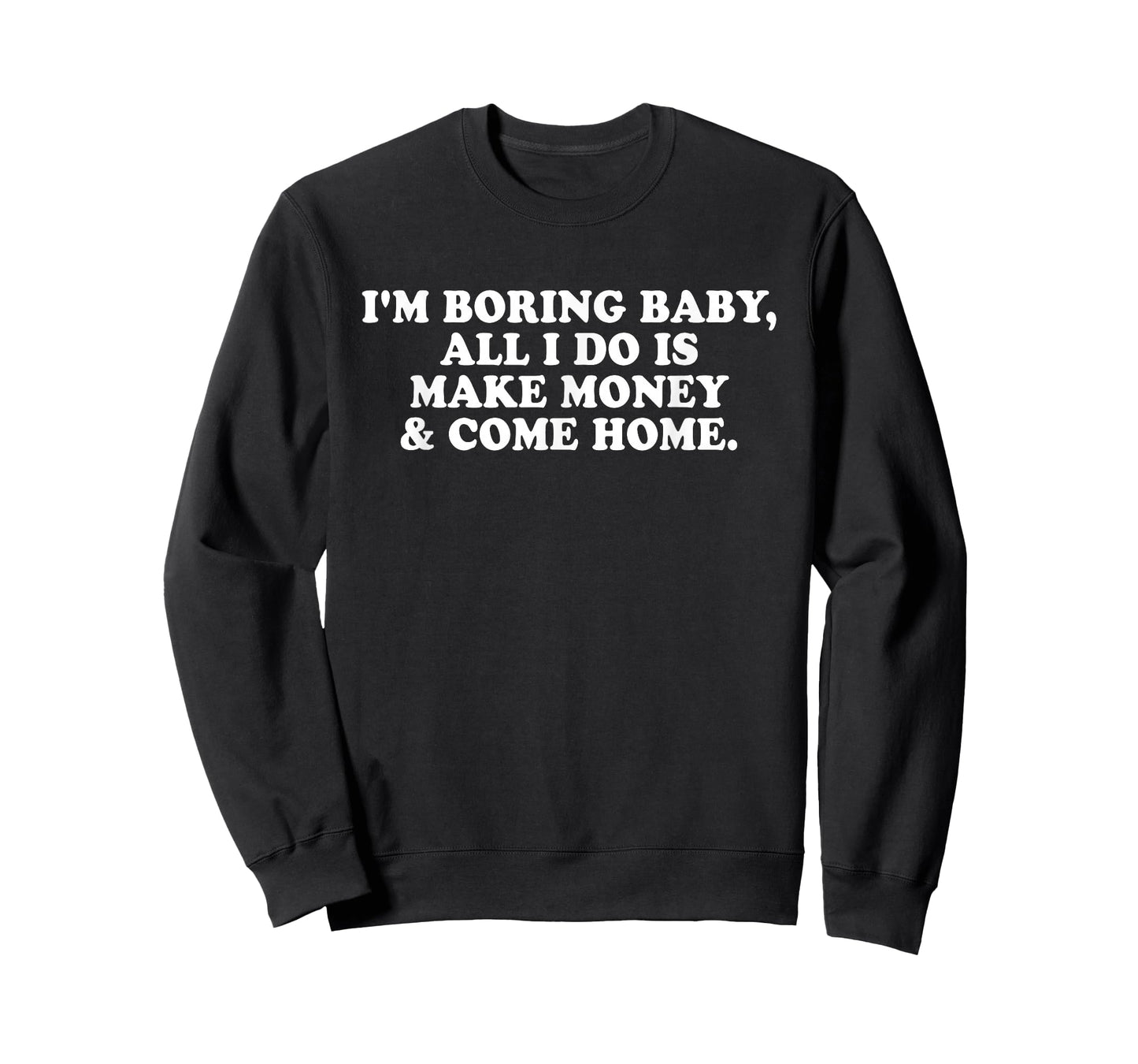 I'm Boring Baby All I Do is Make Money and Come Home Y2k T-Shirt