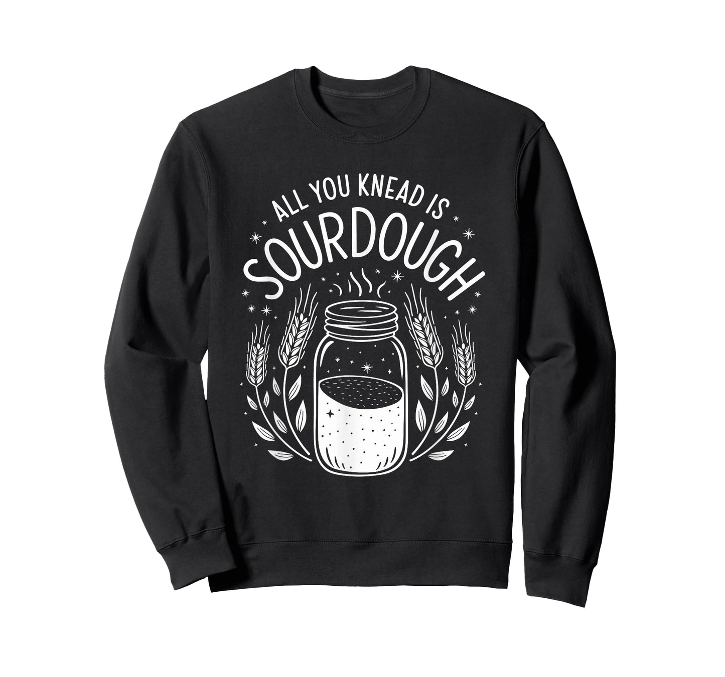 All You Knead Is Sourdough, Sourdough Starter Breadmaking T-Shirt