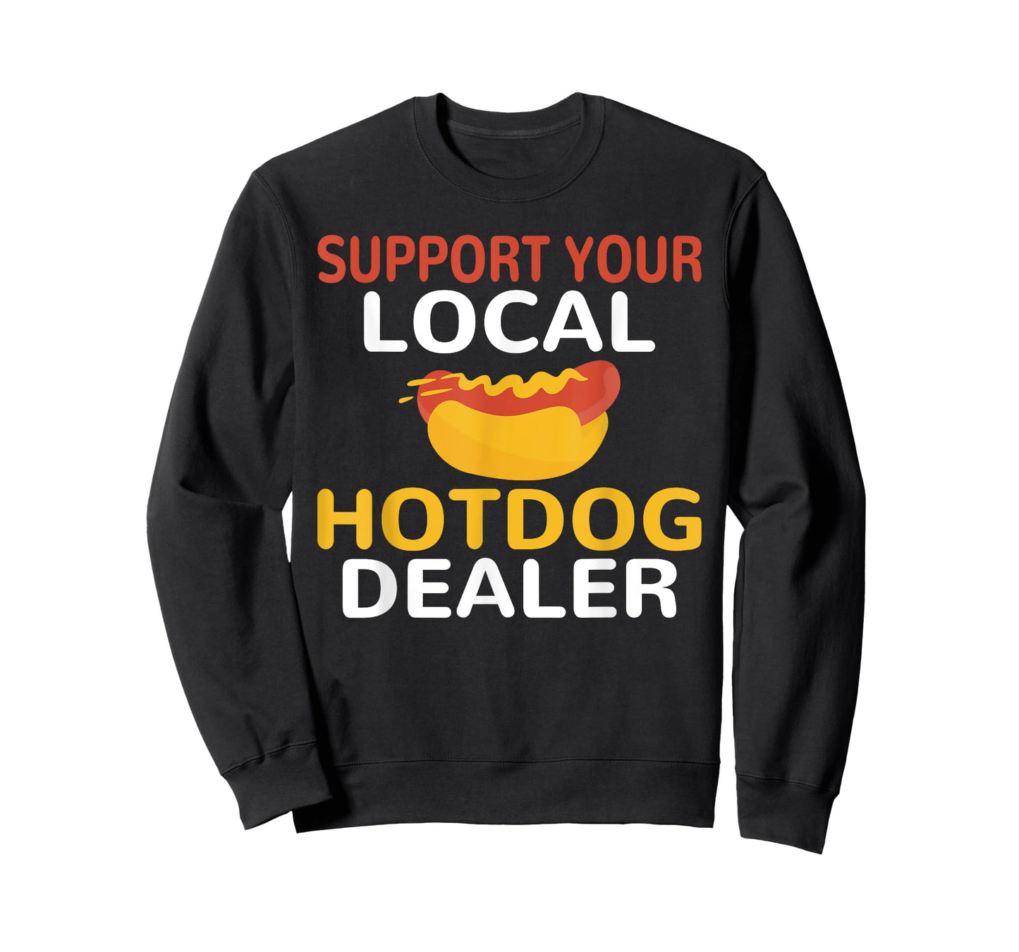 Support Your Local Hotdog Dealer Funny Hotdog Lover Men Women T-Shirt