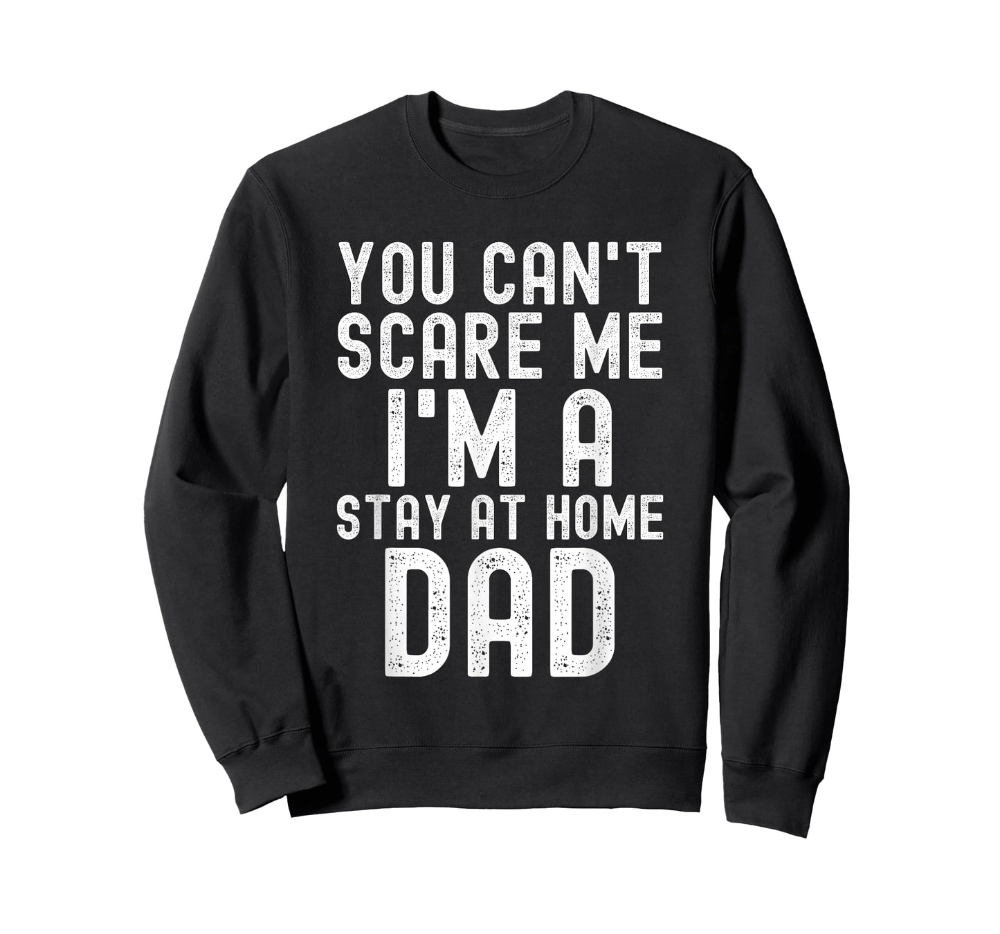 You Can't Scare Me I'm A Stay At Home Dad Father Saying T-Shirt