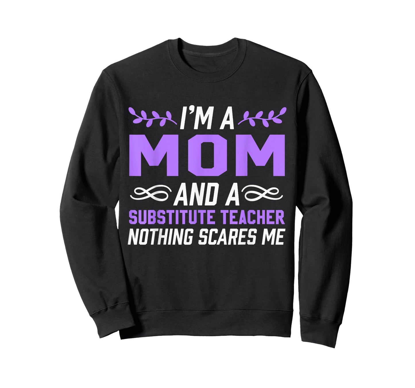 I'm A Mom & Substitute Teacher Nothing Scares Me T-Shirt for Men Women Kids