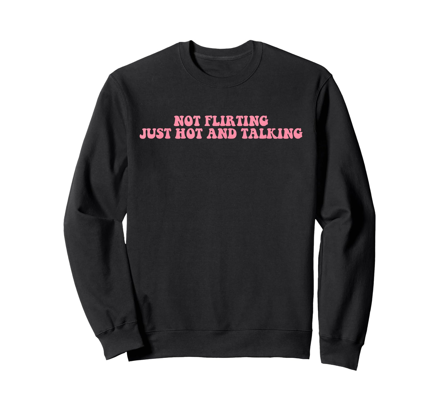 Not Flirting Just Hot And Talking Quote T-Shirt