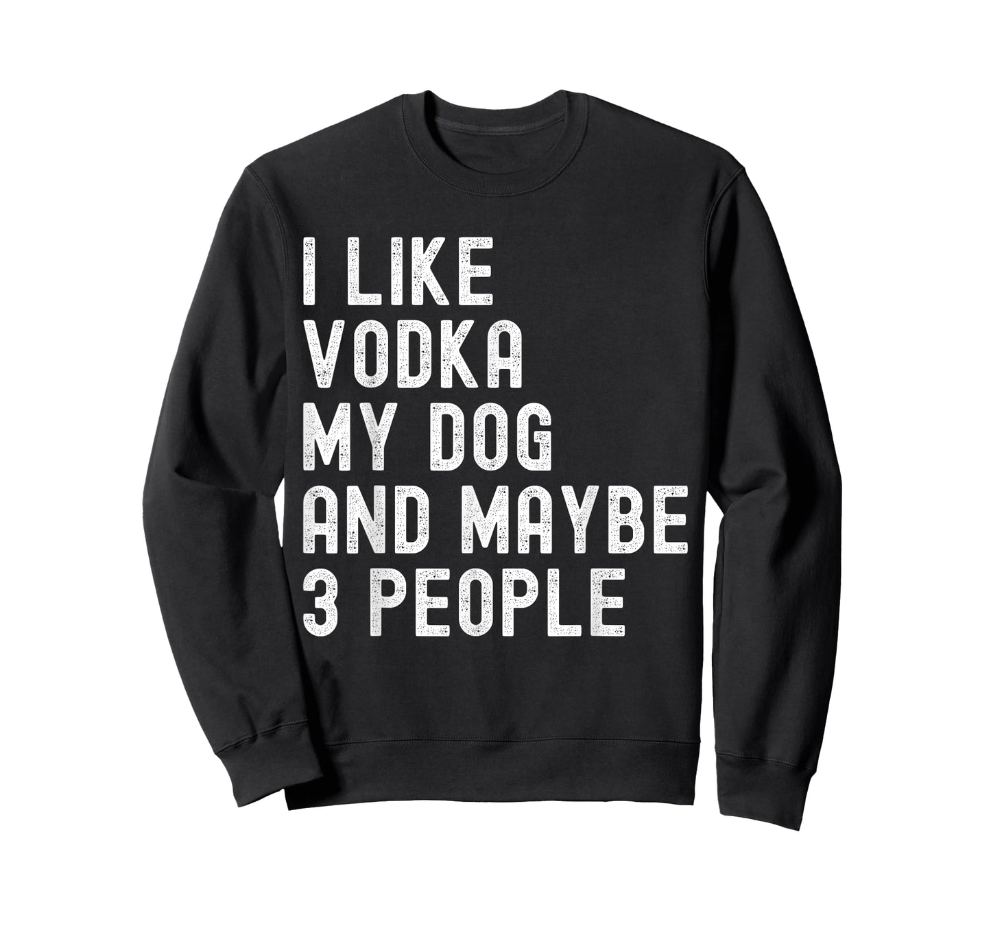 I Like Vodka My Dog And Maybe 3 People Funny Humor Quotes T-Shirt