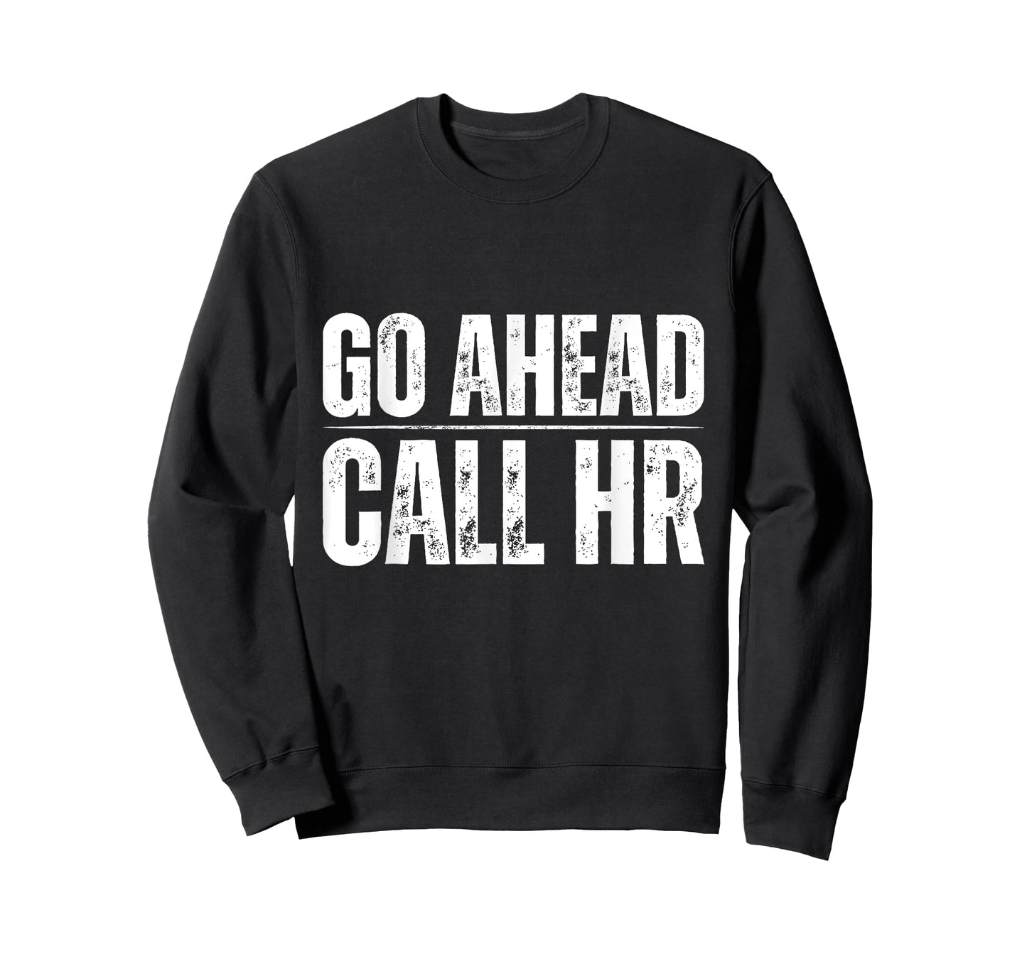 Go Ahead Call HR Funny Human Resource Quote T-Shirt