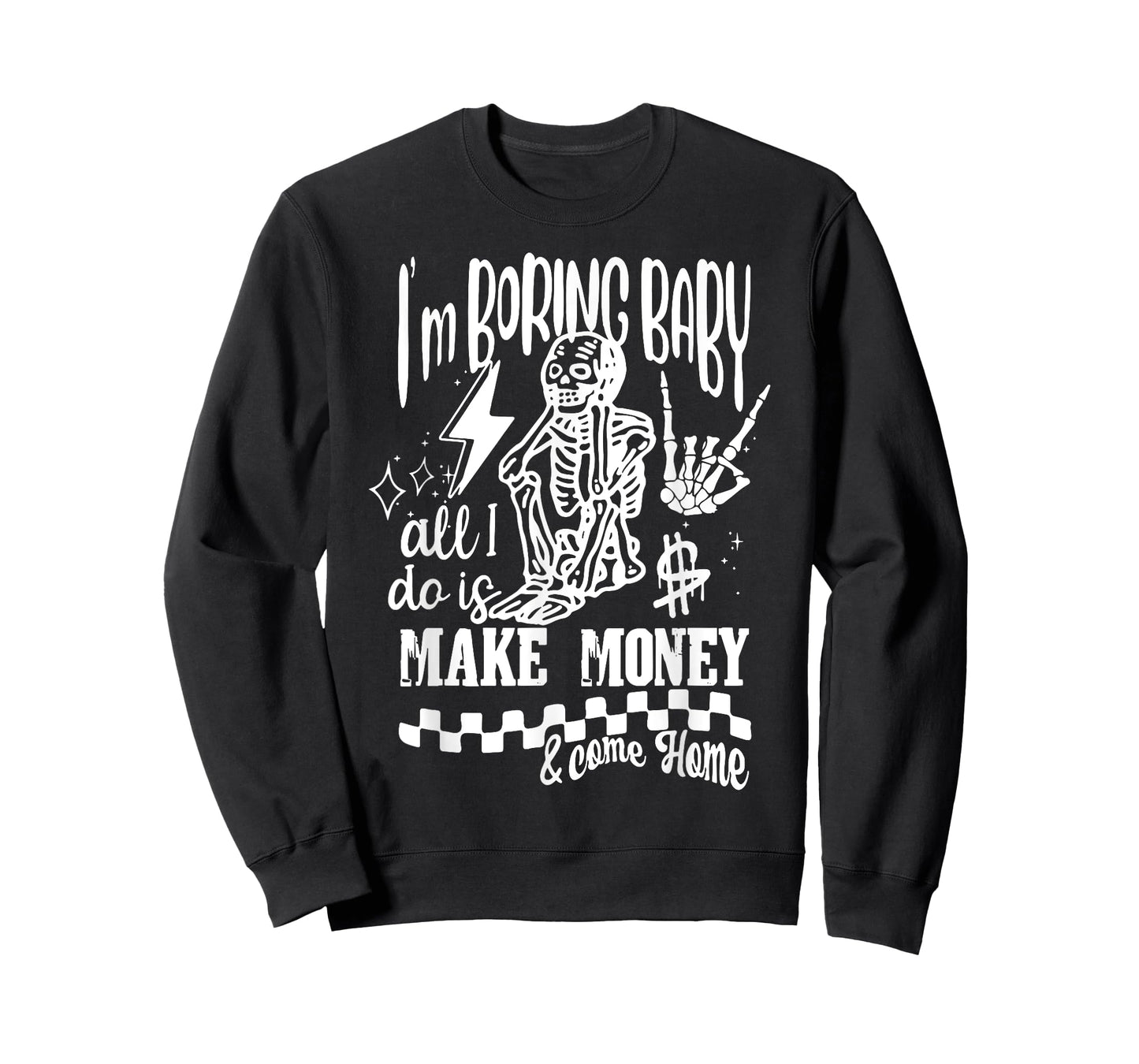 I'm Boring Baby All I do is Make Money & Come Home Skeleton T-Shirt