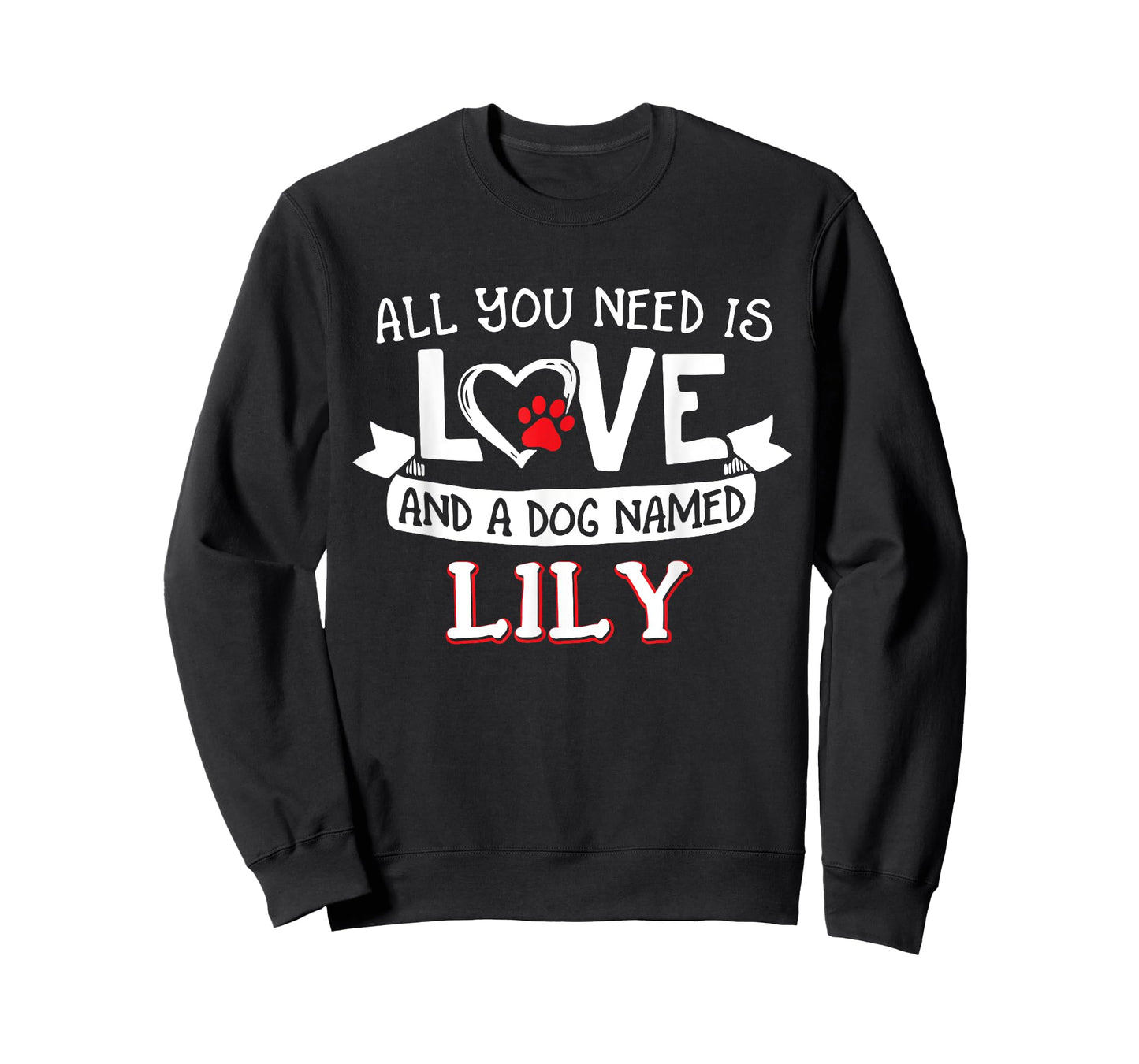 All you need is love and a dog named Lily small large Men Women T-Shirt