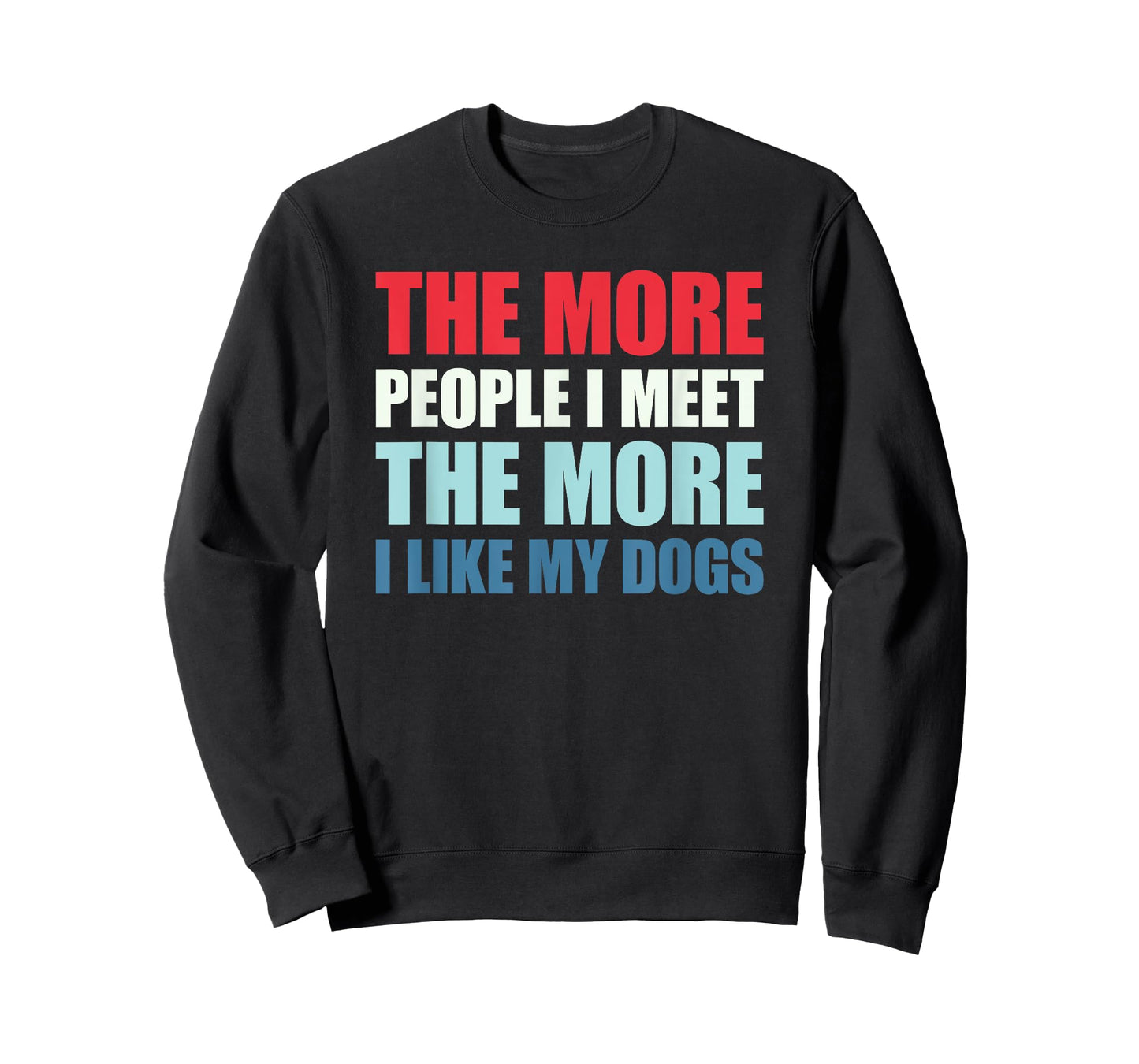 The More People I Meet The More I Like My Dogs T-Shirt