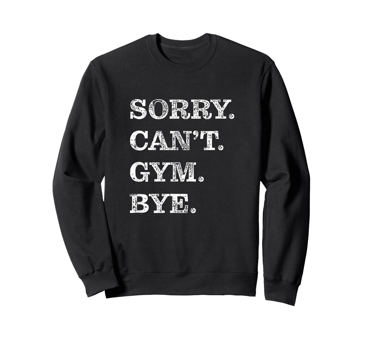 Sorry Can't Gym Bye - Weightlifting Muscles Workout Funny T-Shirt