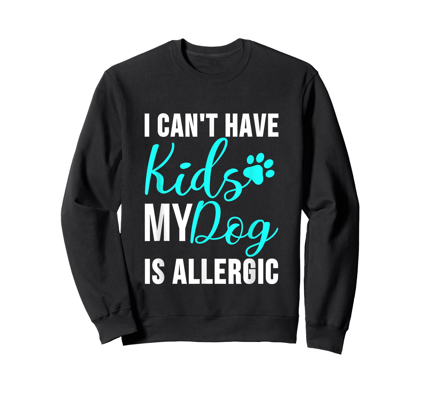 I Can't Have Kids my Dog is Allergic - Funny Dog Owner T-Shirt