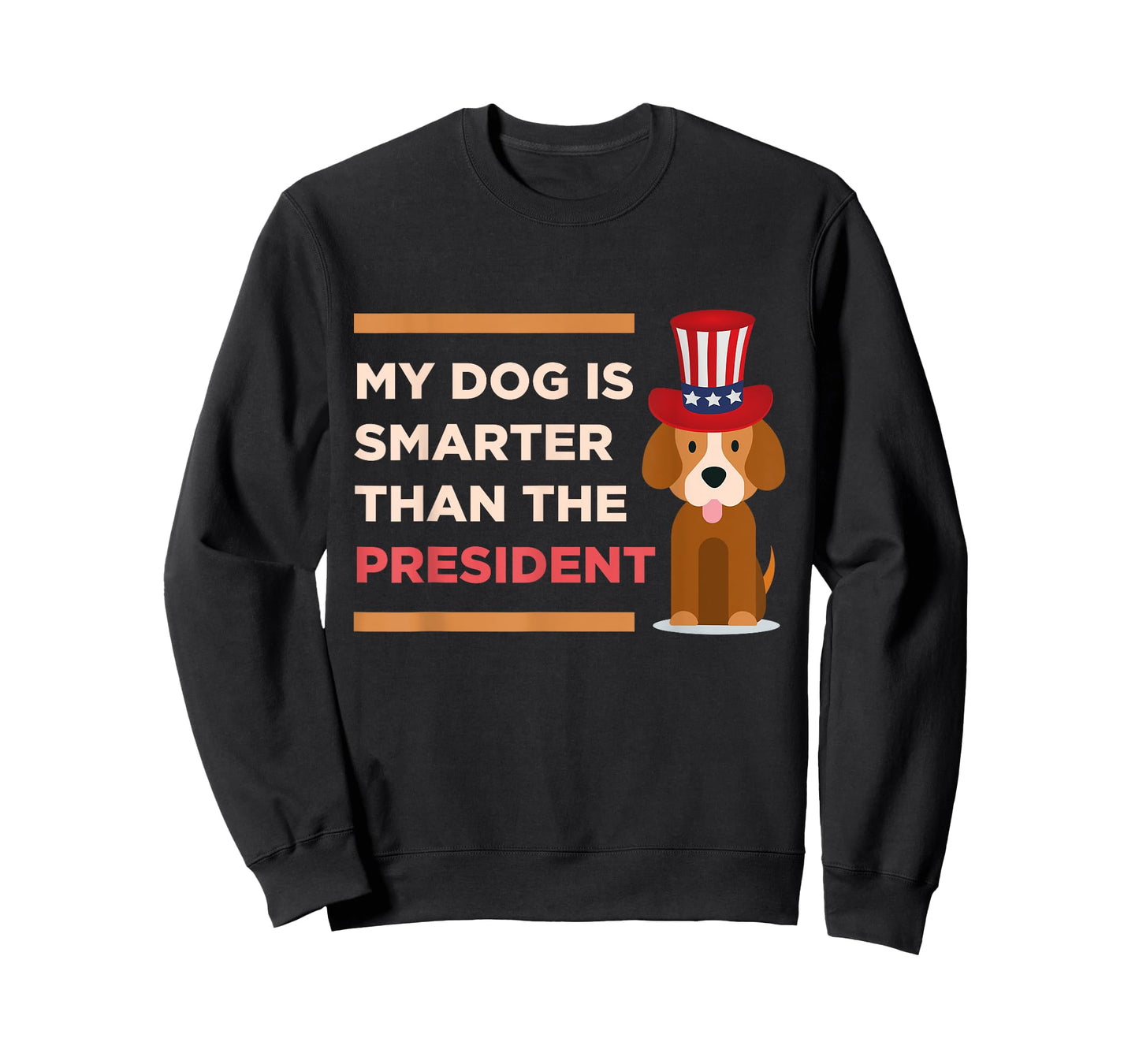 My Dog Is Smarter Than The President Protest Novelty Shirt Men Women Kids T-Shirt