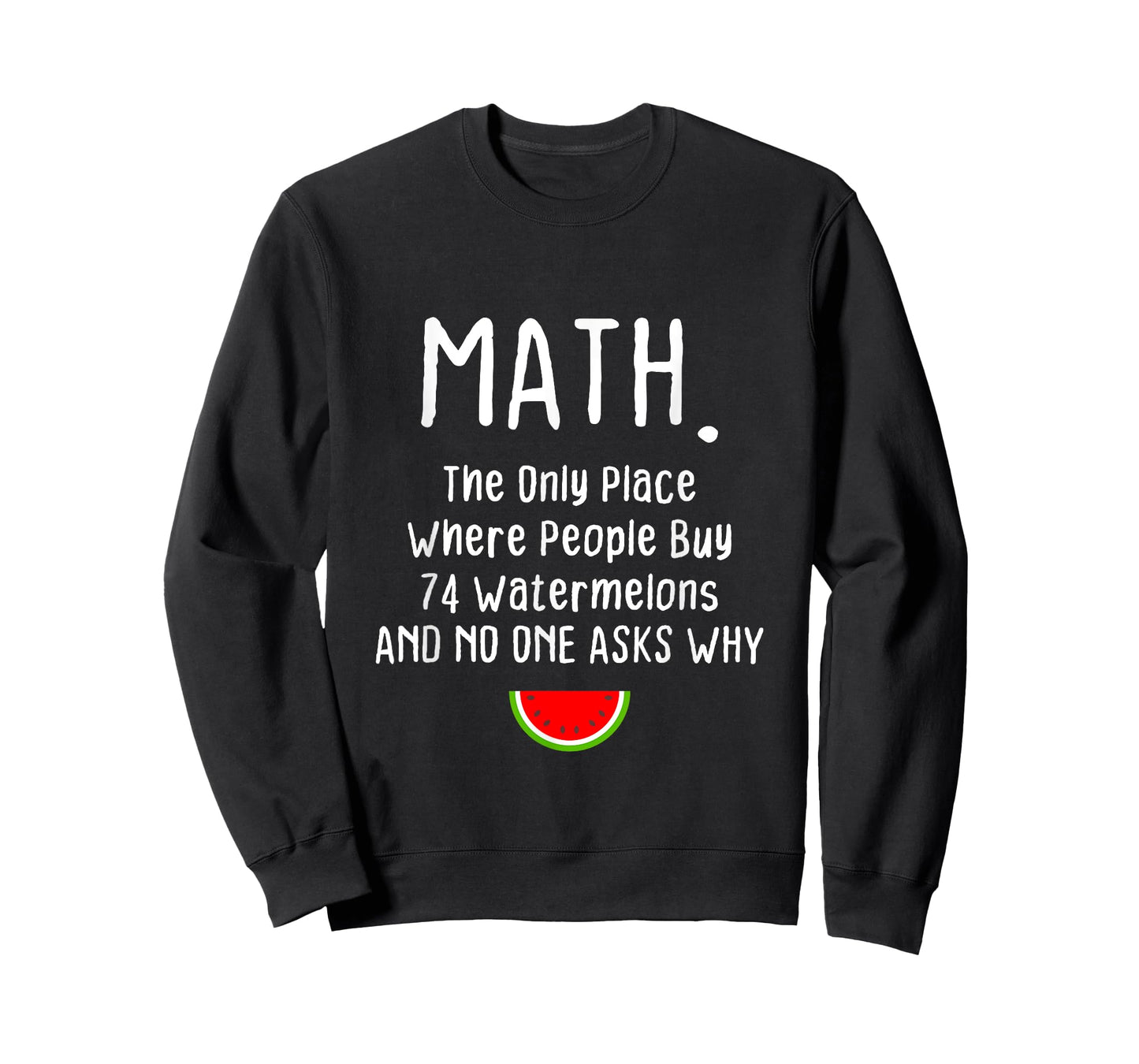 Math. The Only Place Where People Buy 74 Watermelons T-Shirt