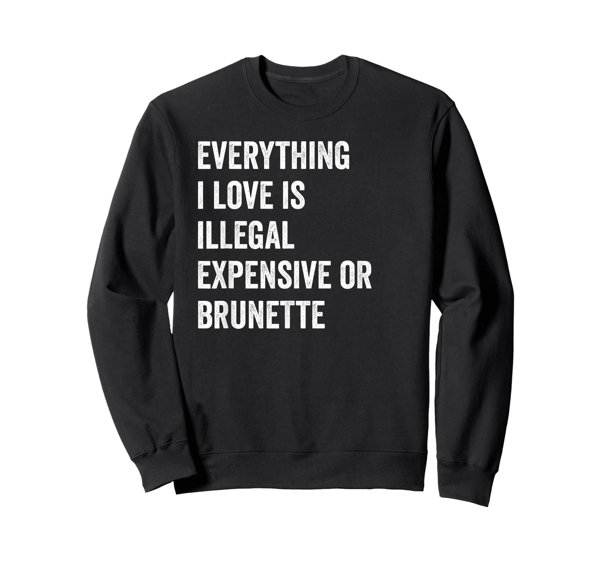 Everything i love is illegal expensive or brunette GF T-Shirt