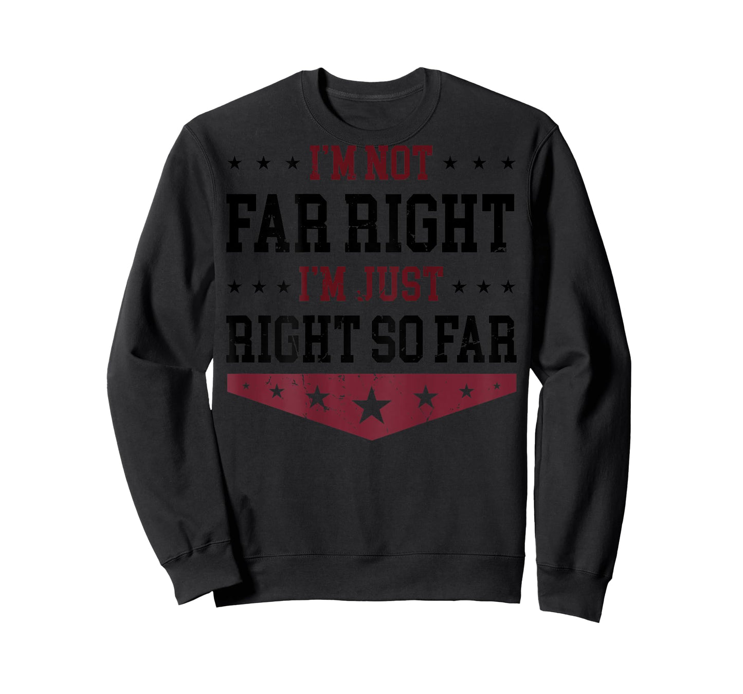 I'm Not Far Right I'm Just Right So Far (on back) T-Shirt