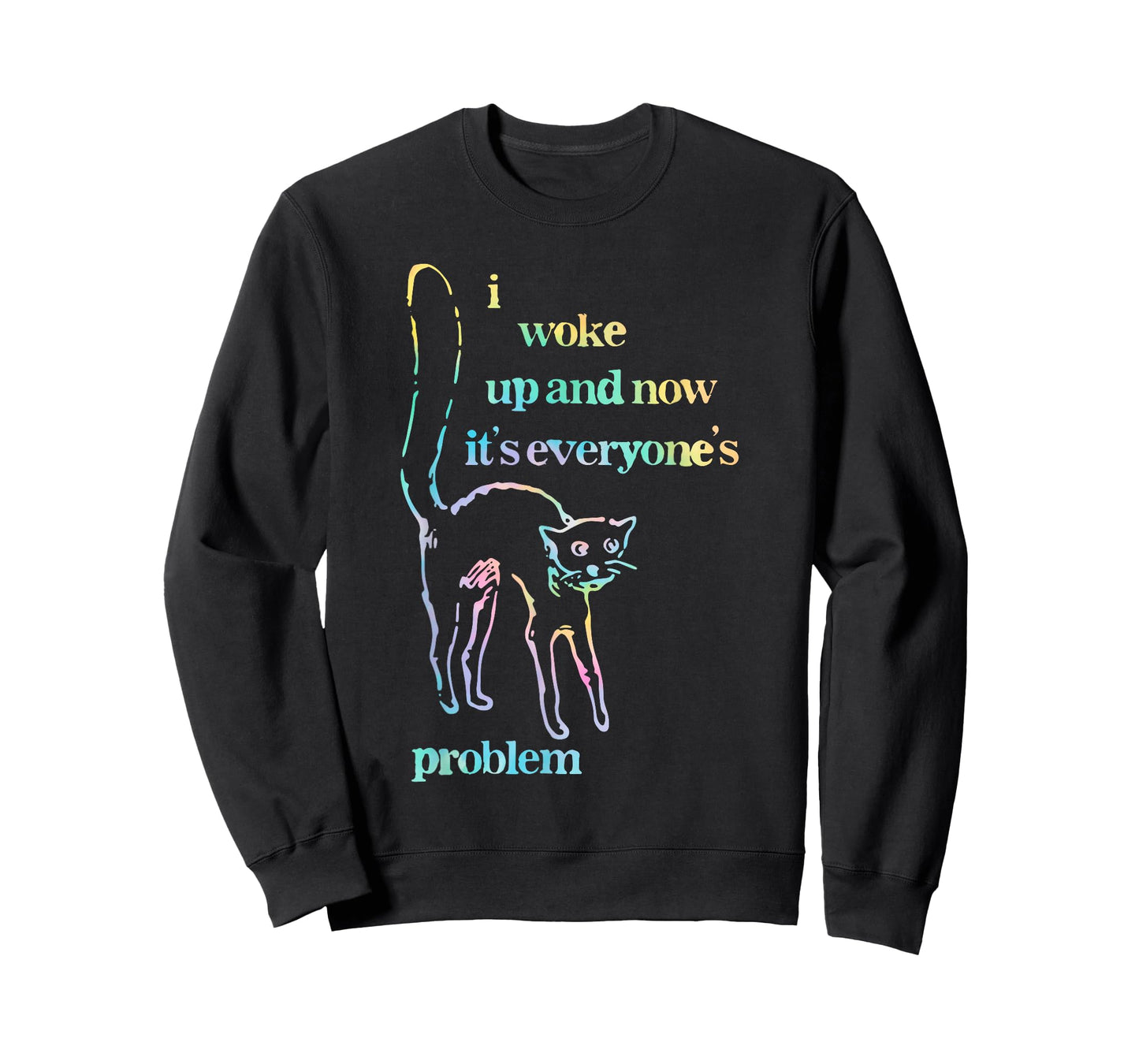 I Woke Up and Now It's Everyone's Problem T-Shirt
