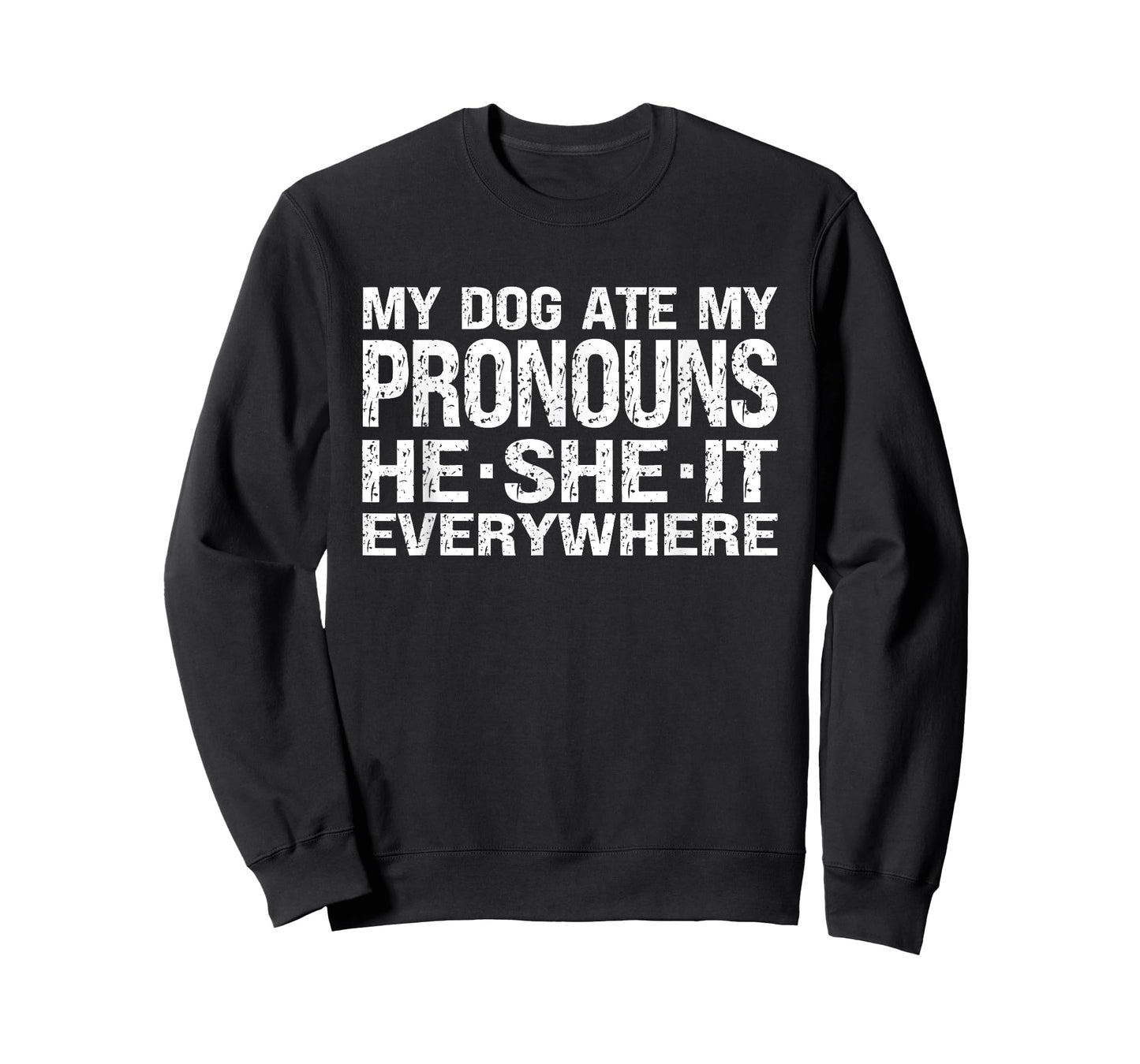 My Dog Ate My Pronouns He She It Everywhere - Funny Meme T-Shirt