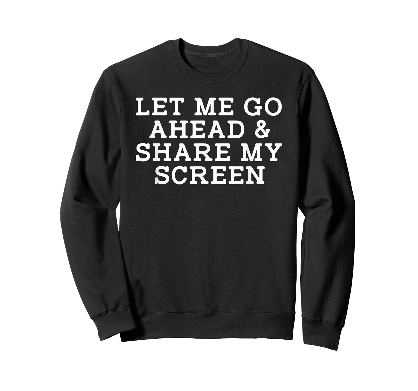 Let Me Go Ahead and Share My Screen Online Telecommuter Pun T-Shirt