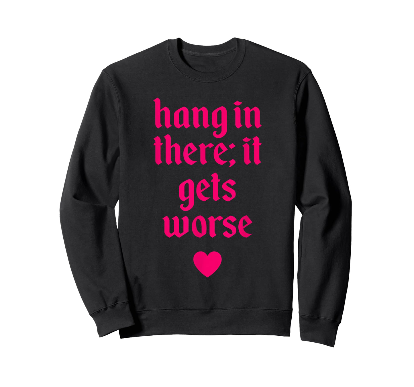 Hang In There It Gets Worse Design T-Shirt