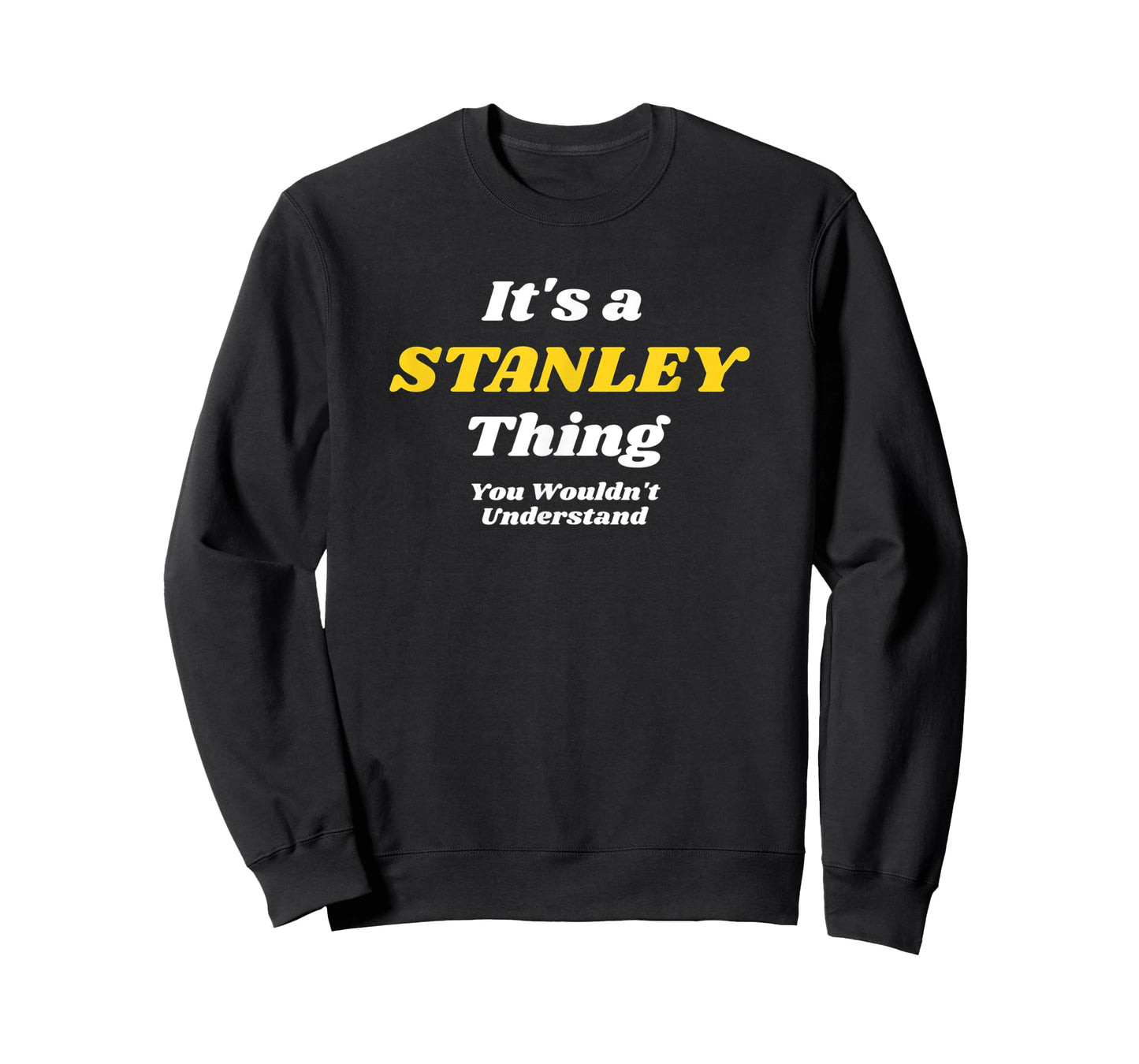 IT'S A STANLEY THING YOU WOULDN’T UNDERSTAND | Family T-Shirt