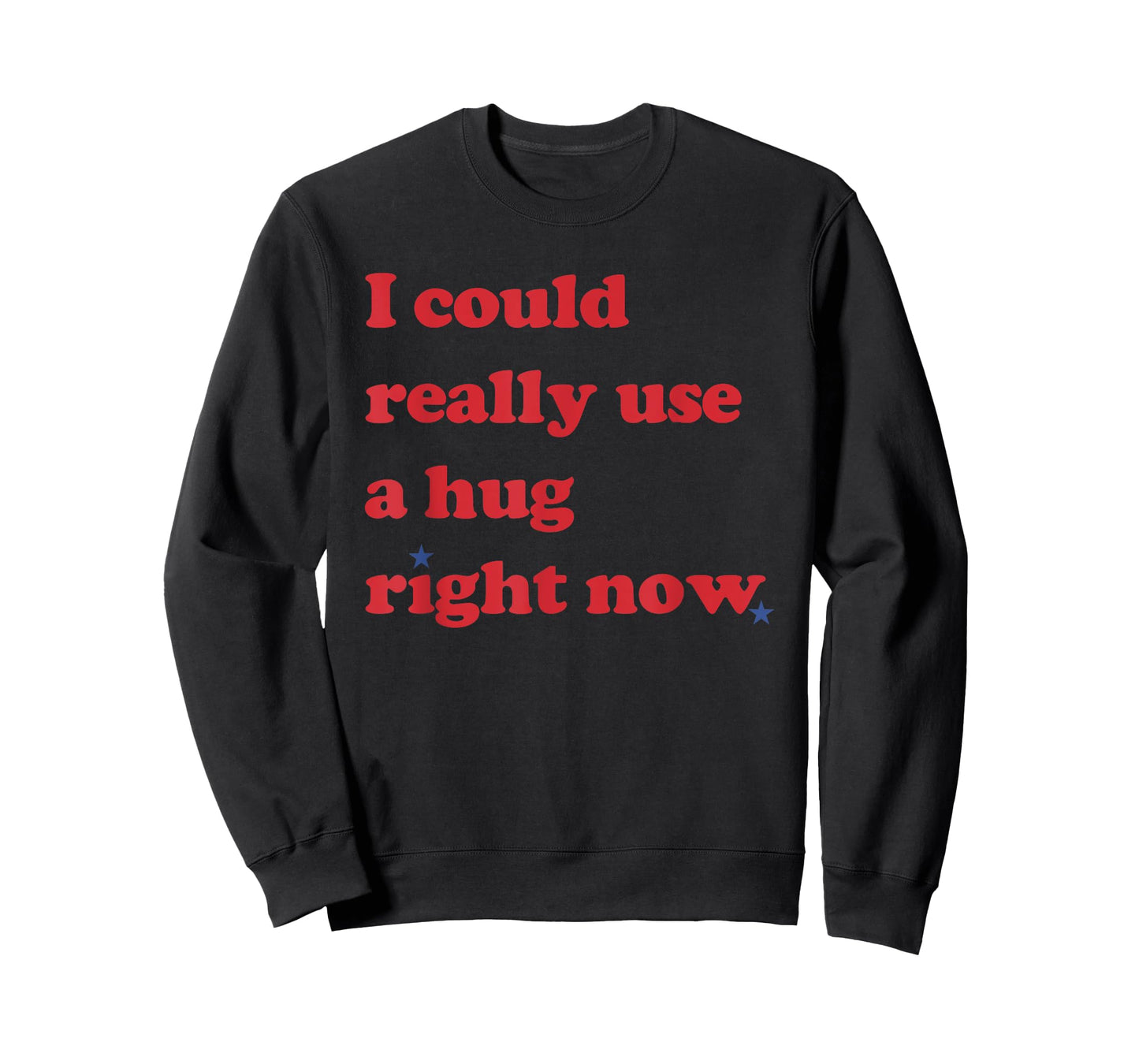 I Could Really Use a Hug Right Now Funny T-Shirt