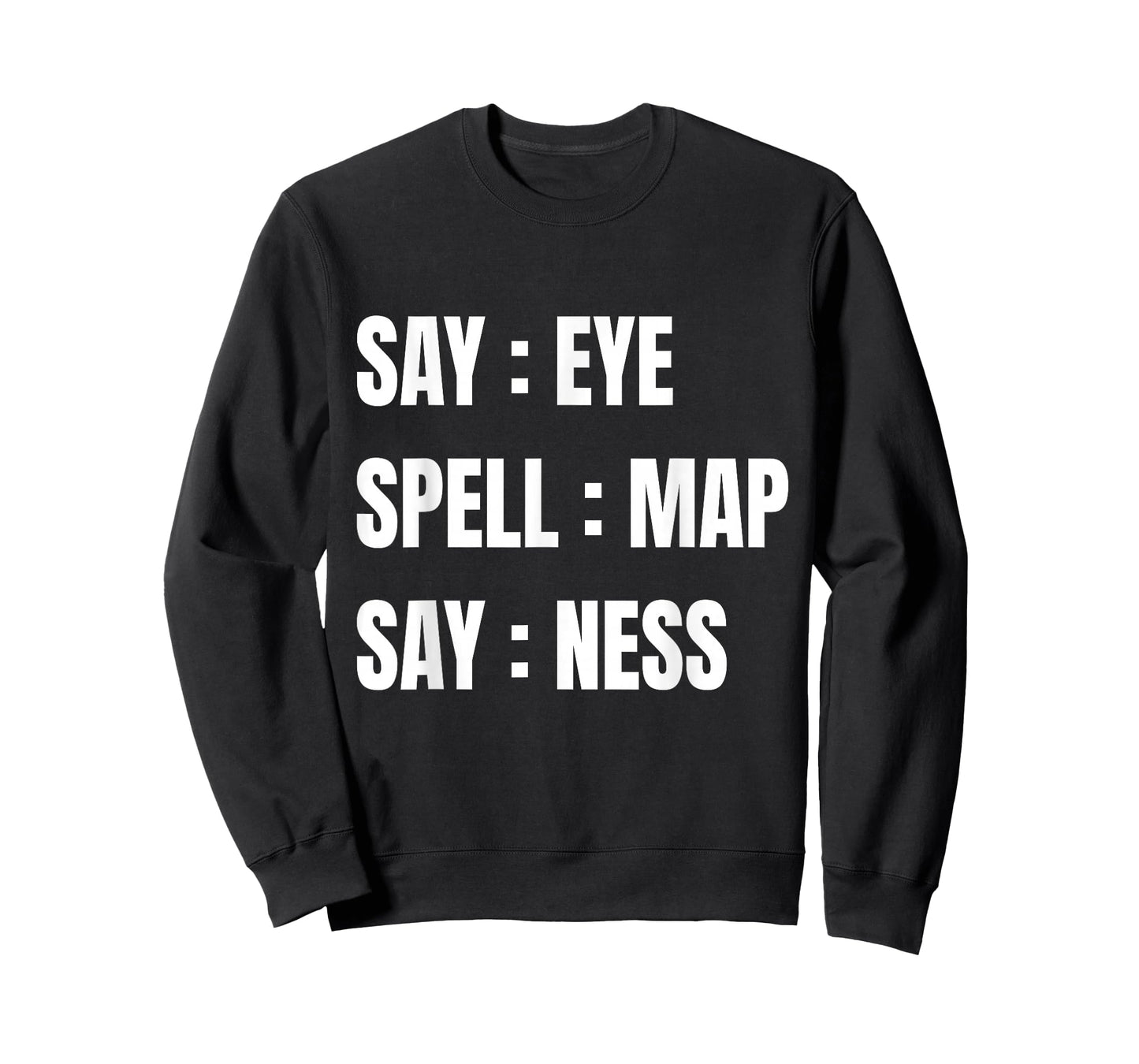 Say Eye Spell Map Say Ness Funny Sarcastic Adult Humor T-Shirt