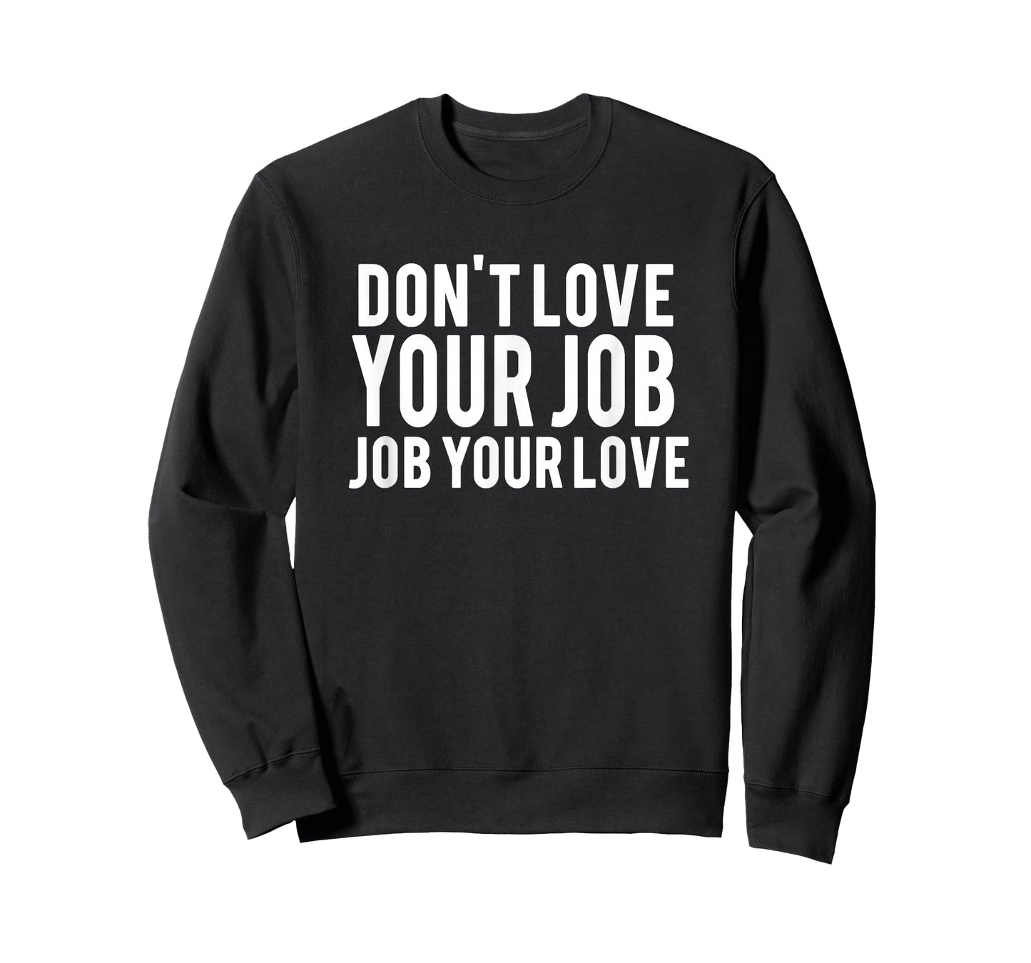 Don't Love Your Job, Job Your Love Inspirational Quote T-Shirt