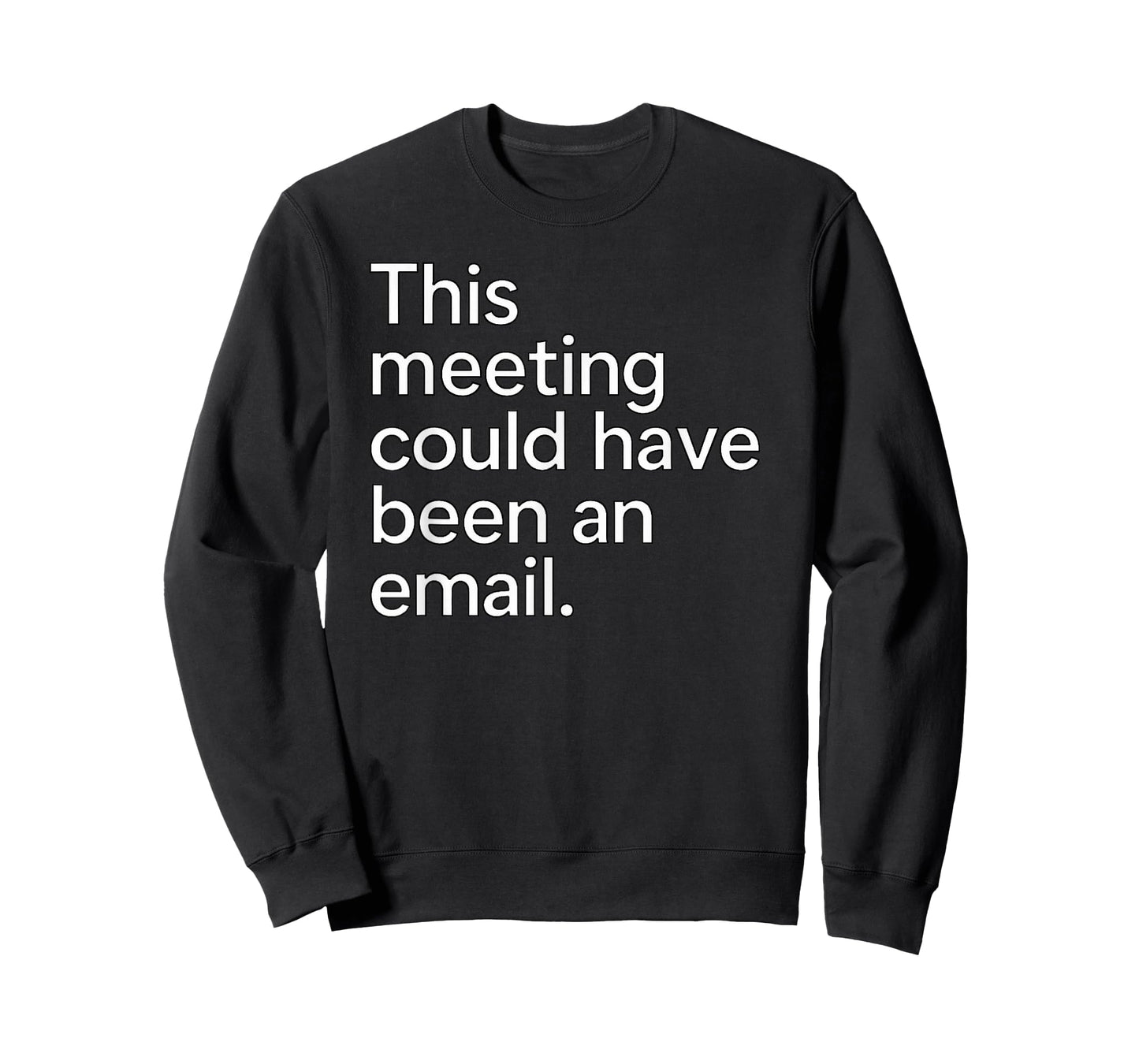 This Meeting Could Have Been an Email - Work Humor Sarcastic T-Shirt