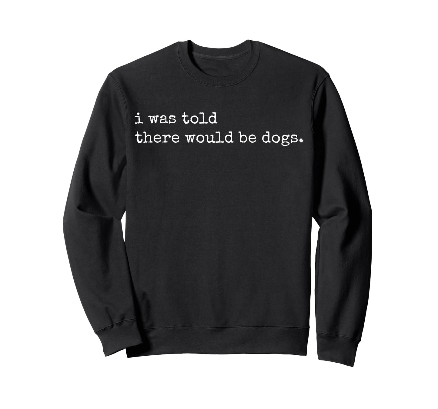 I Was Told There Would Be Dogs Vintage Funny Dog Lover T-Shirt