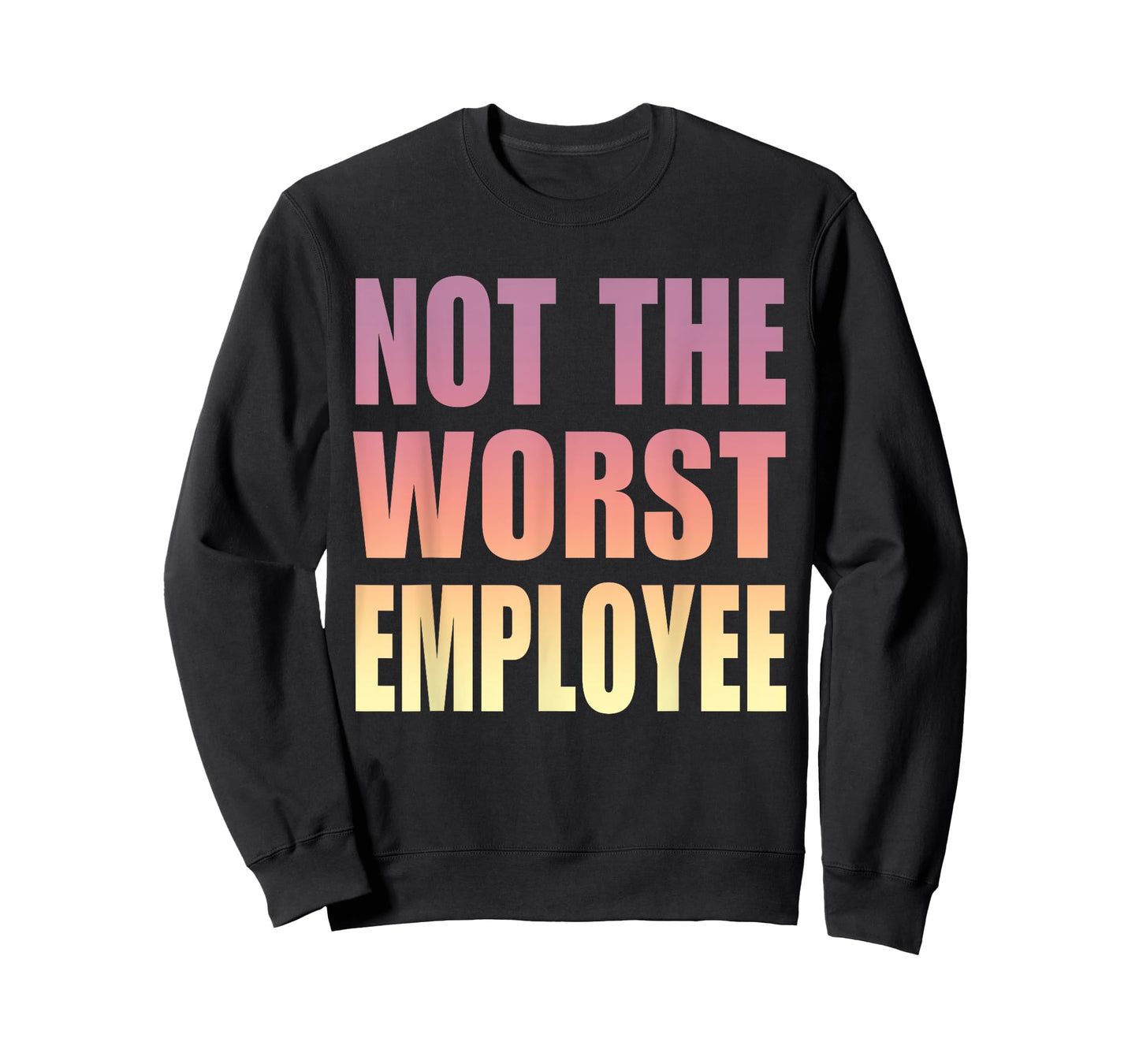 Not The Worst Employee Funny Sarcastic Saying Work Humor T-Shirt