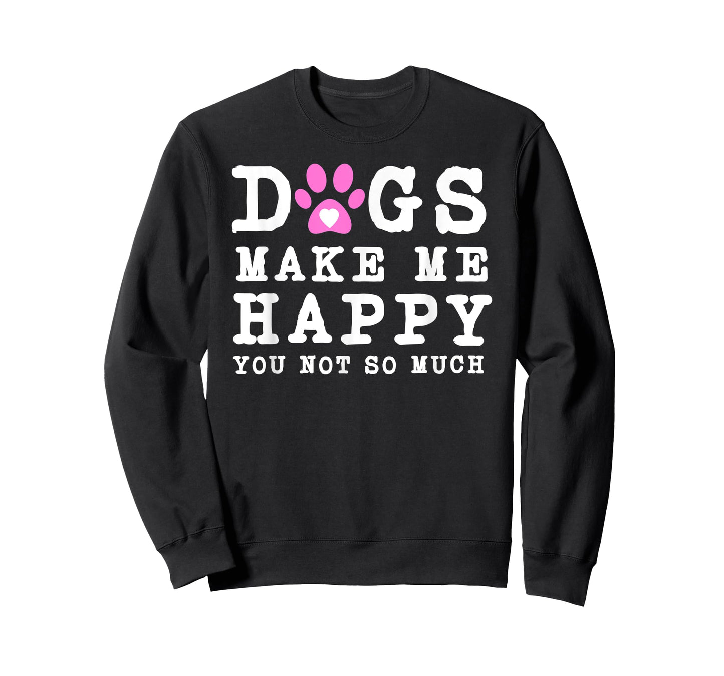 Funny dogs make me happy you not so much T-Shirt