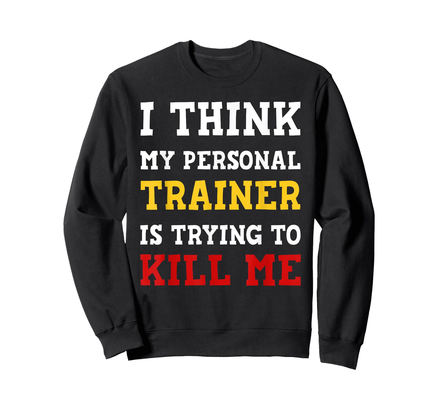 Gym I Think My Trainer Is Trying To Kill Me Personal Trainer T-Shirt