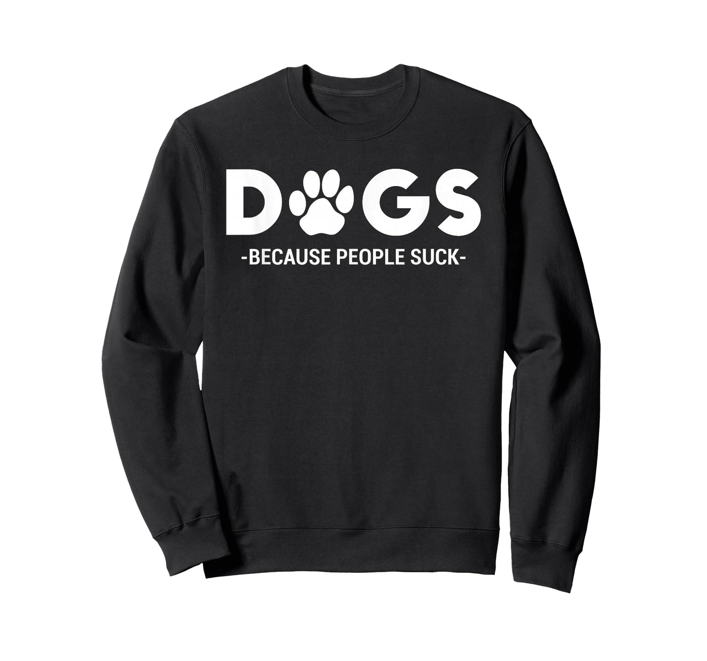 Dogs Because People Suck Humor Sarcastic Funny T-Shirt