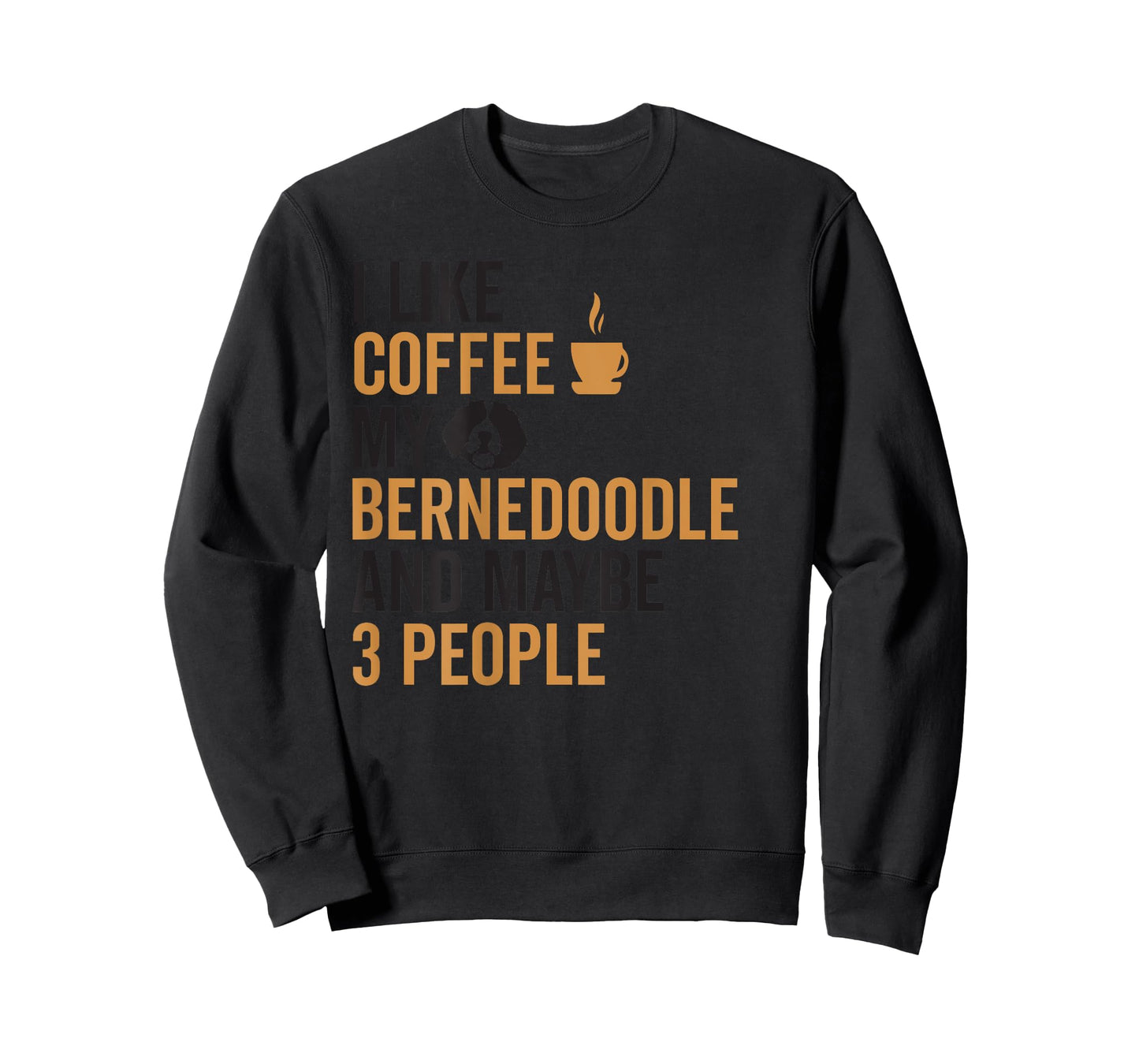 I Like Coffee My Bernedoodle And Maybe 3 People (On Back) T-Shirt