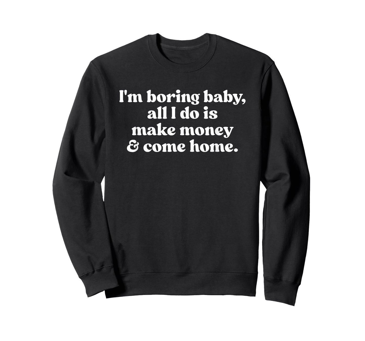 I'm Boring Baby All I Do is Make Money and Come Home Y2k T-Shirt