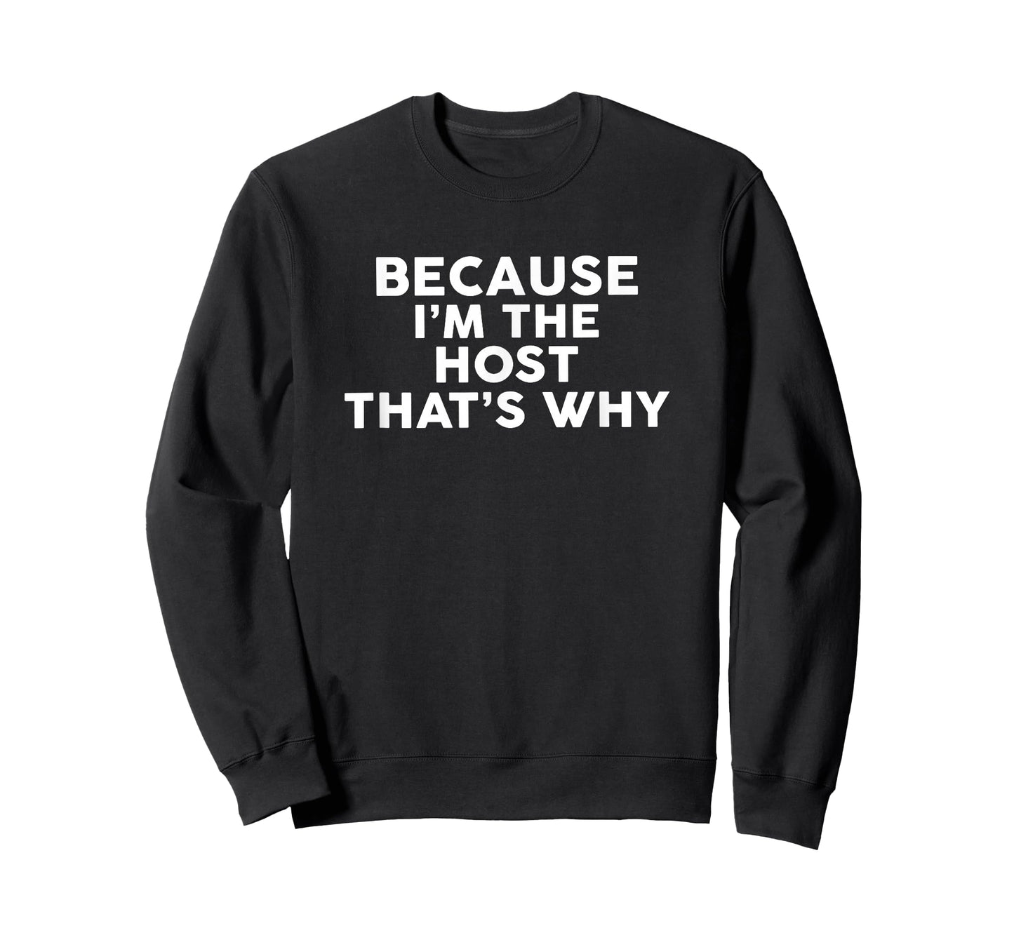Because I'm The HOST That's Why T-Shirt HOSTS T-Shirt