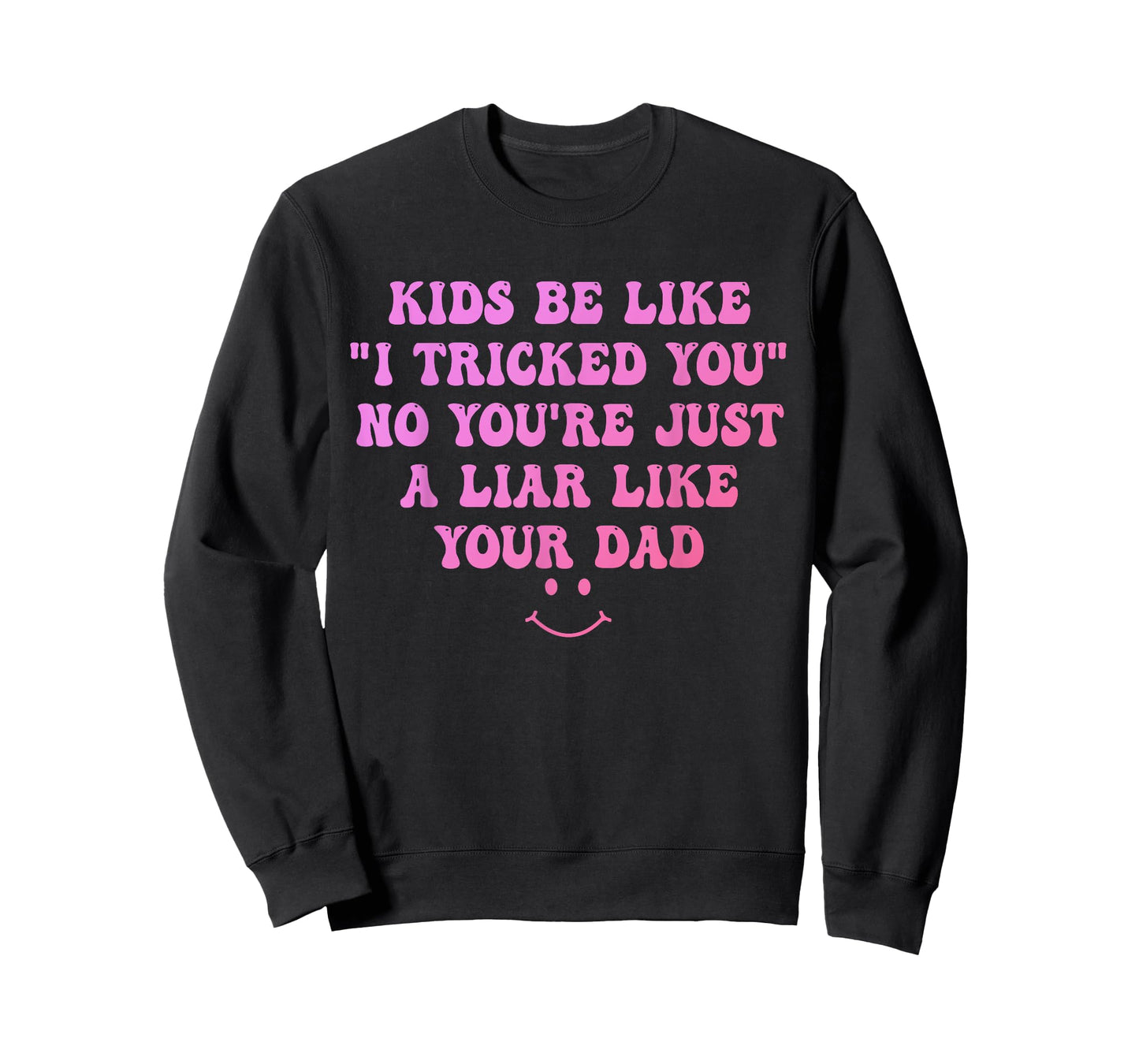 Kids Be Like I Tricked You No You're Just A Liar Design T-Shirt