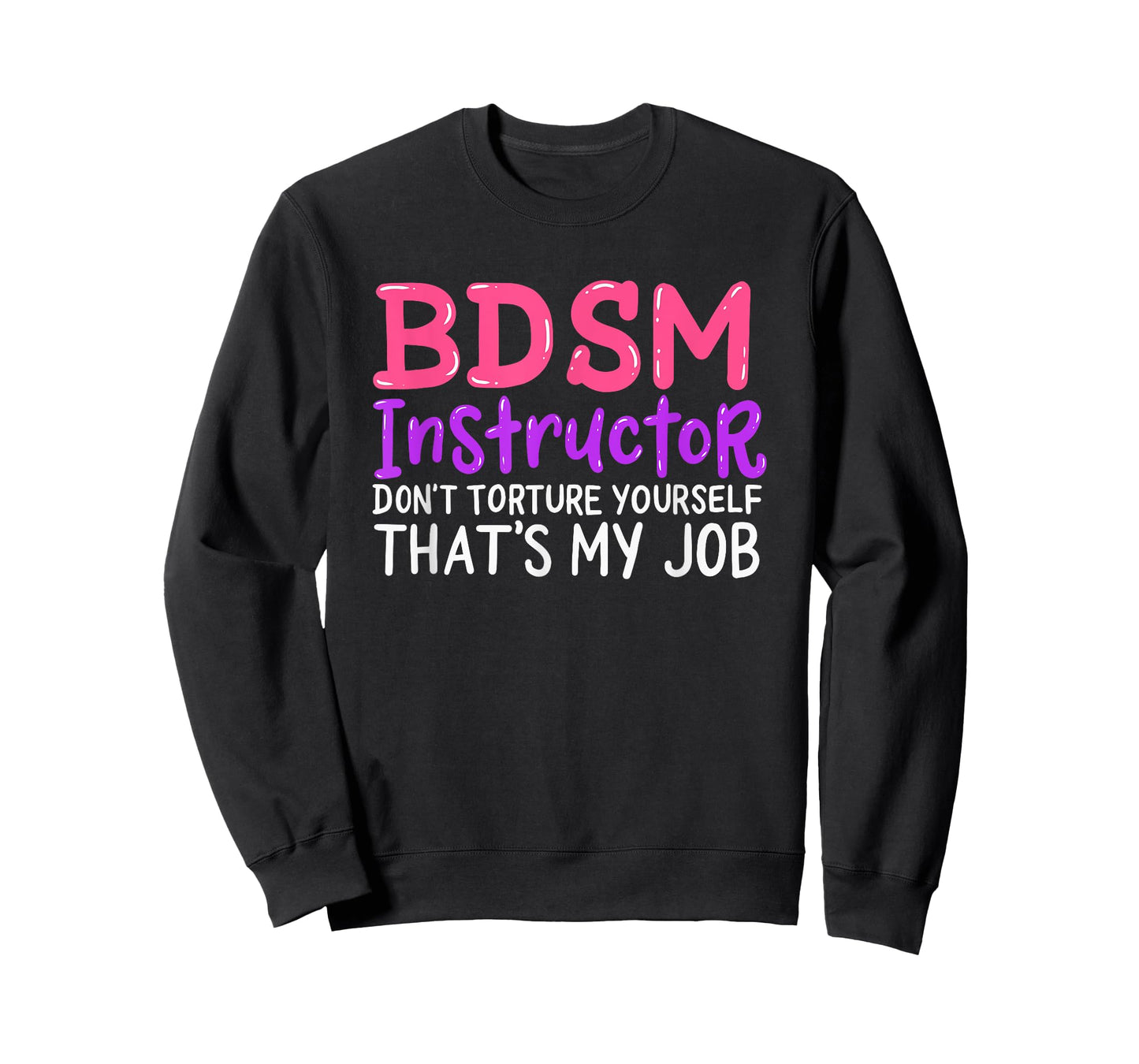Funny BDSM Instructor Dont Torture Yourself Thats My Job T-Shirt