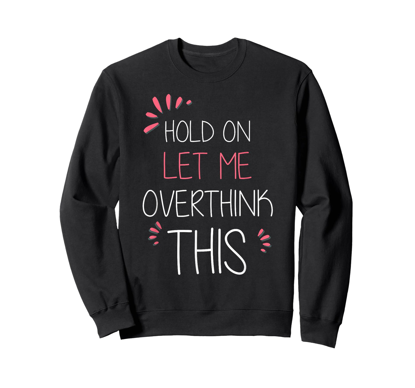 Hold on Let Me Overthink This T Shirt Funny Presents T-Shirt