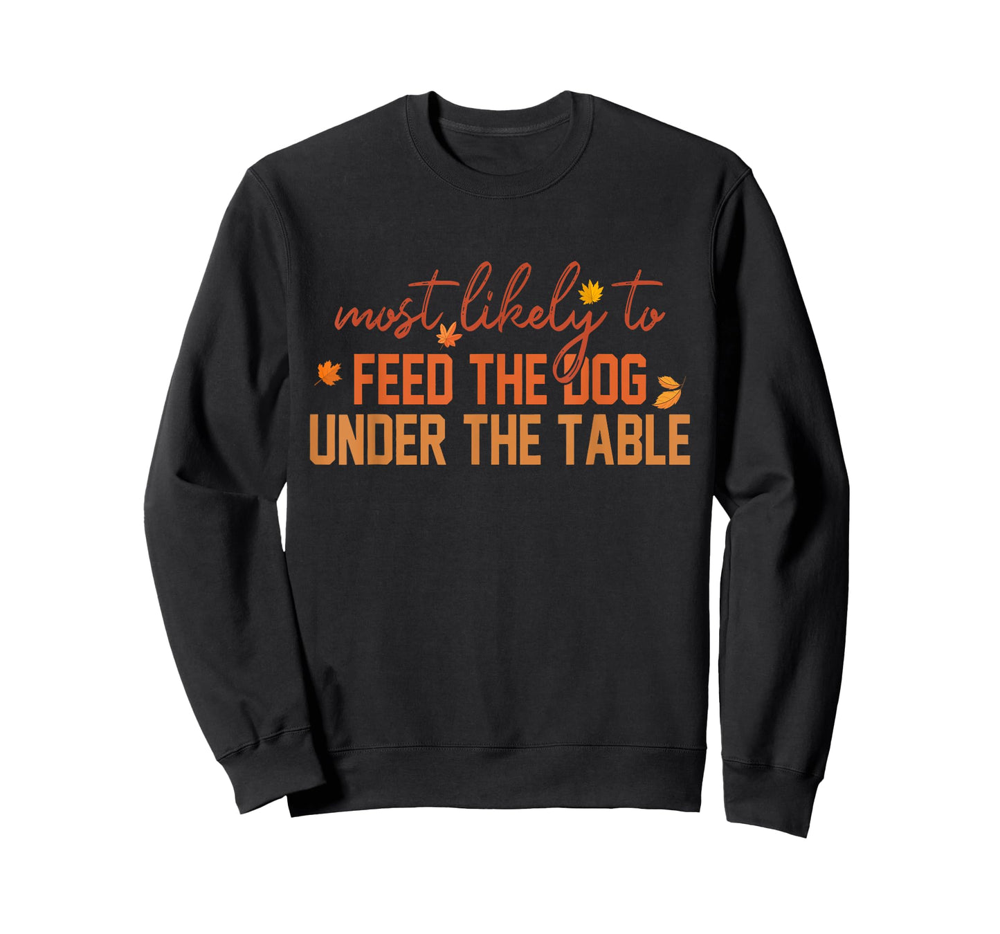 Most Likely To Feed The Dog Under The Table Apparel T-Shirt for Men Women