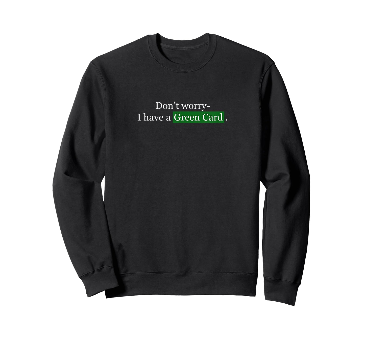 Don't Worry, I Have A Green Card - Immigrant Tee T-Shirt