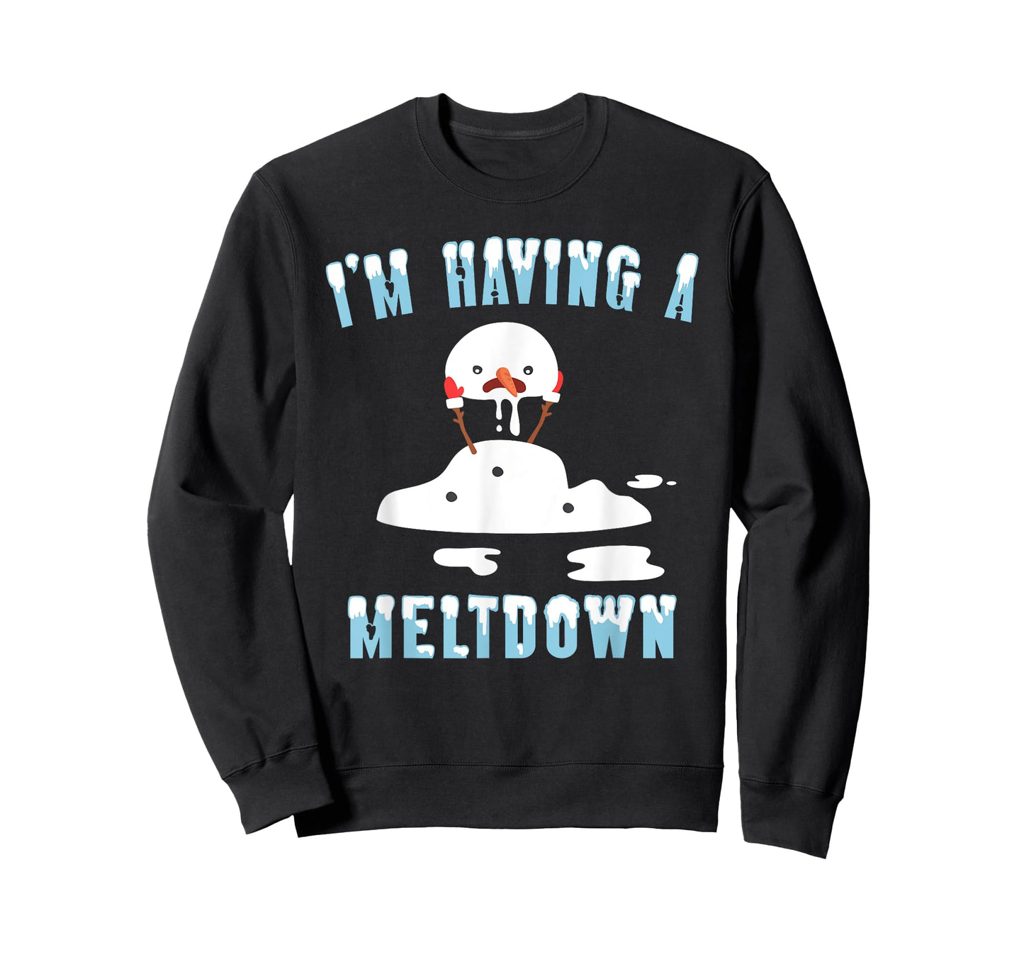 I'm Having A Meltdown Snowman Christmas Funny T- Shirt T-Shirt