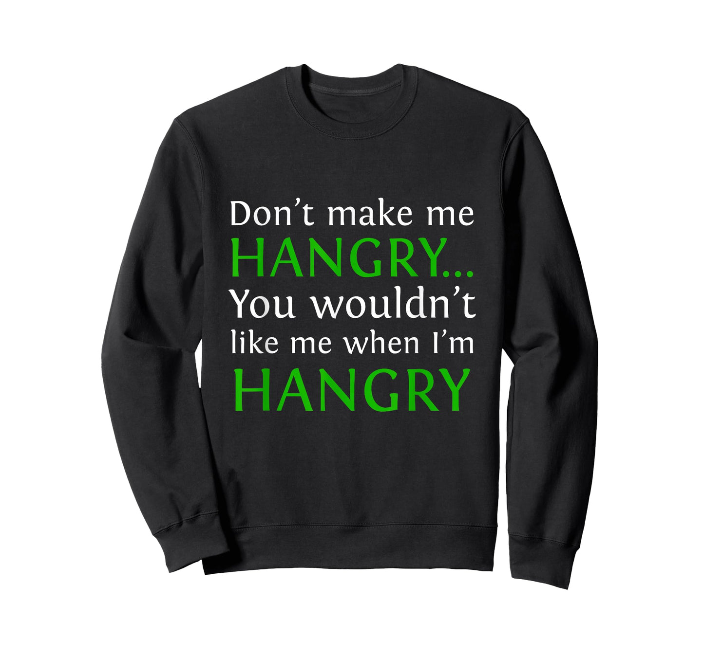 Don't Make Me Hangry...You Wouldn't Like Me When I'm Hangry