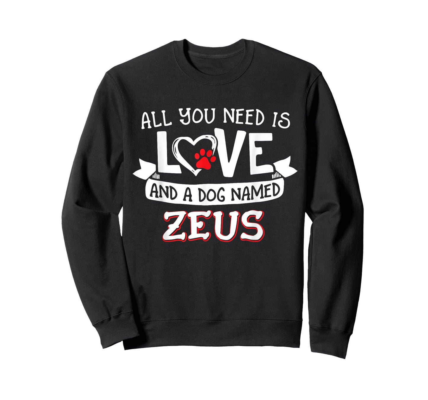 All you need is love and a dog named Zeus small large T-Shirt for Men Women