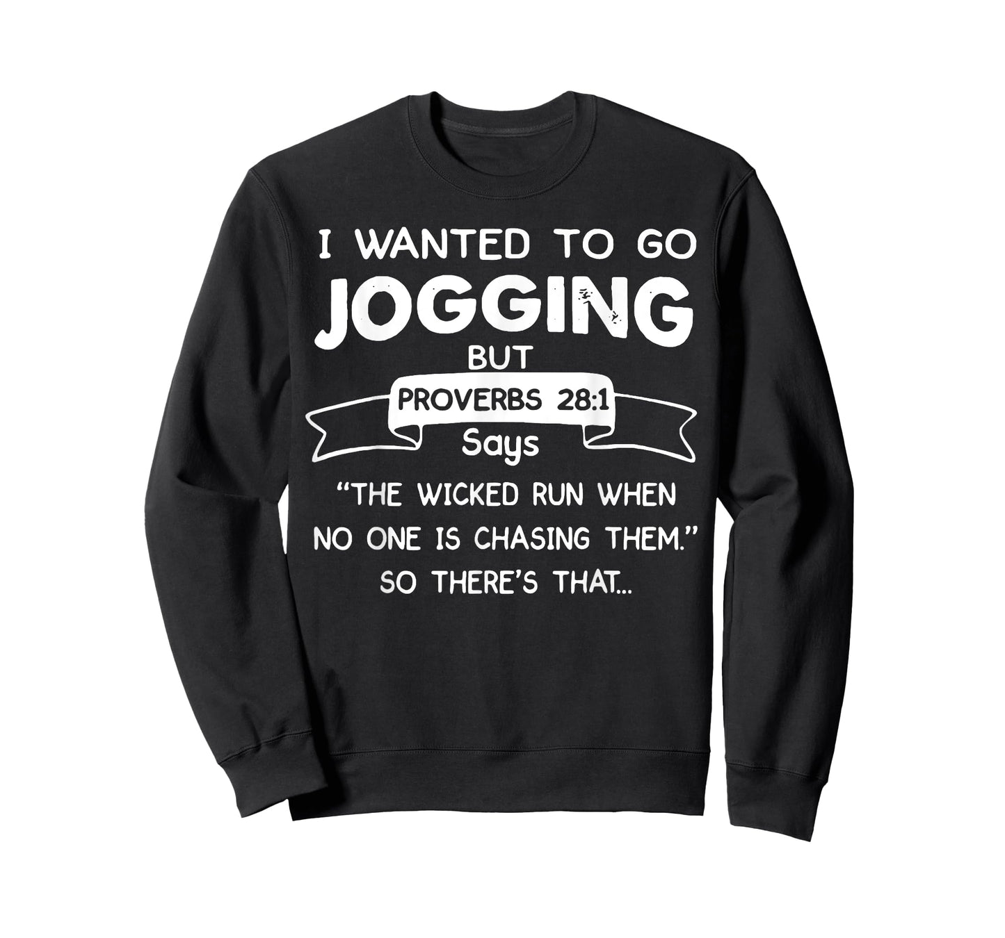 I Wanted To Go Jogging But Proverbs 28 1 Says The Wicked Run T-Shirt