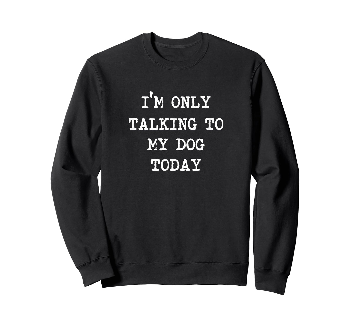 I'm only Talking to My Dog Today T-Shirt