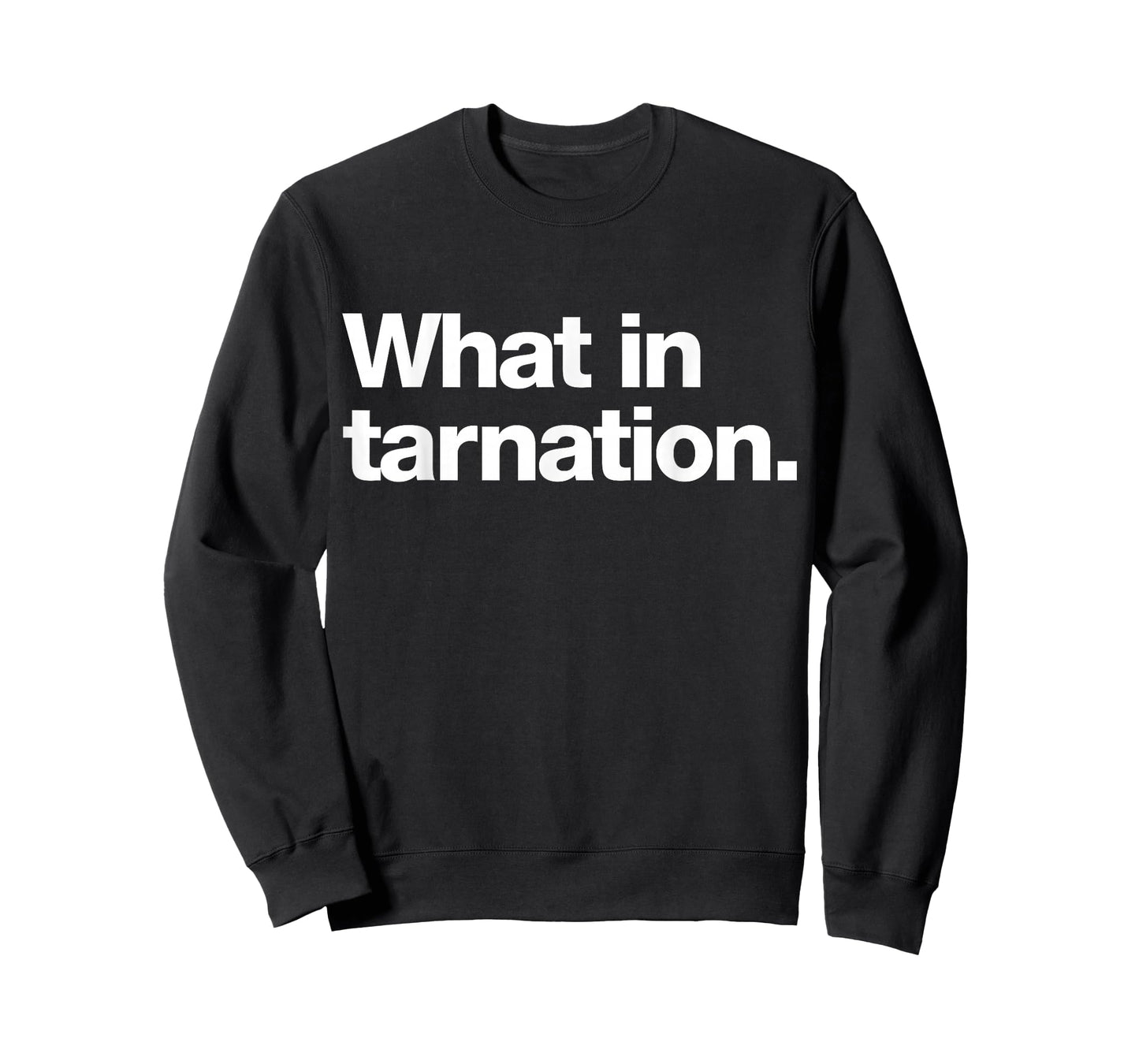 What in tarnation | A design that says What in tarnation T-Shirt