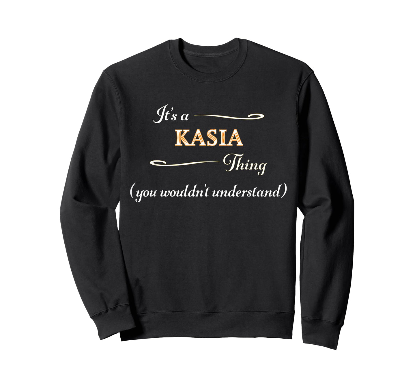 It's a KASIA Thing, You Wouldn't Understand | Name Gift - T-Shirt