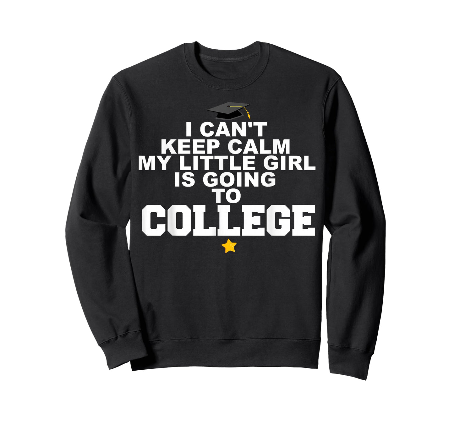 I Can't Keep Calm My Little Girl is Going to College T-Shirt
