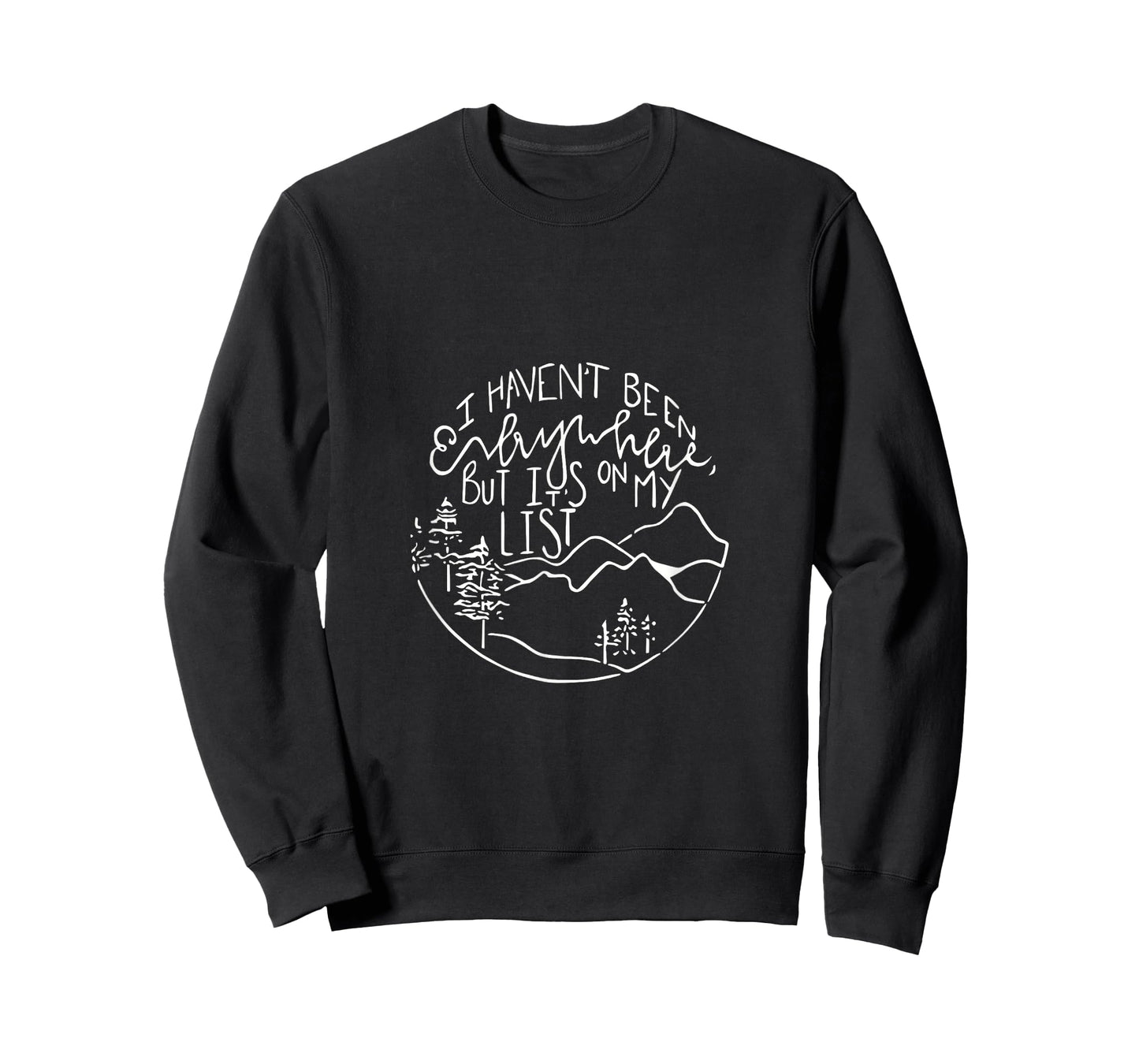 I haven't been everywhere but it s on my list for men+women T-Shirt
